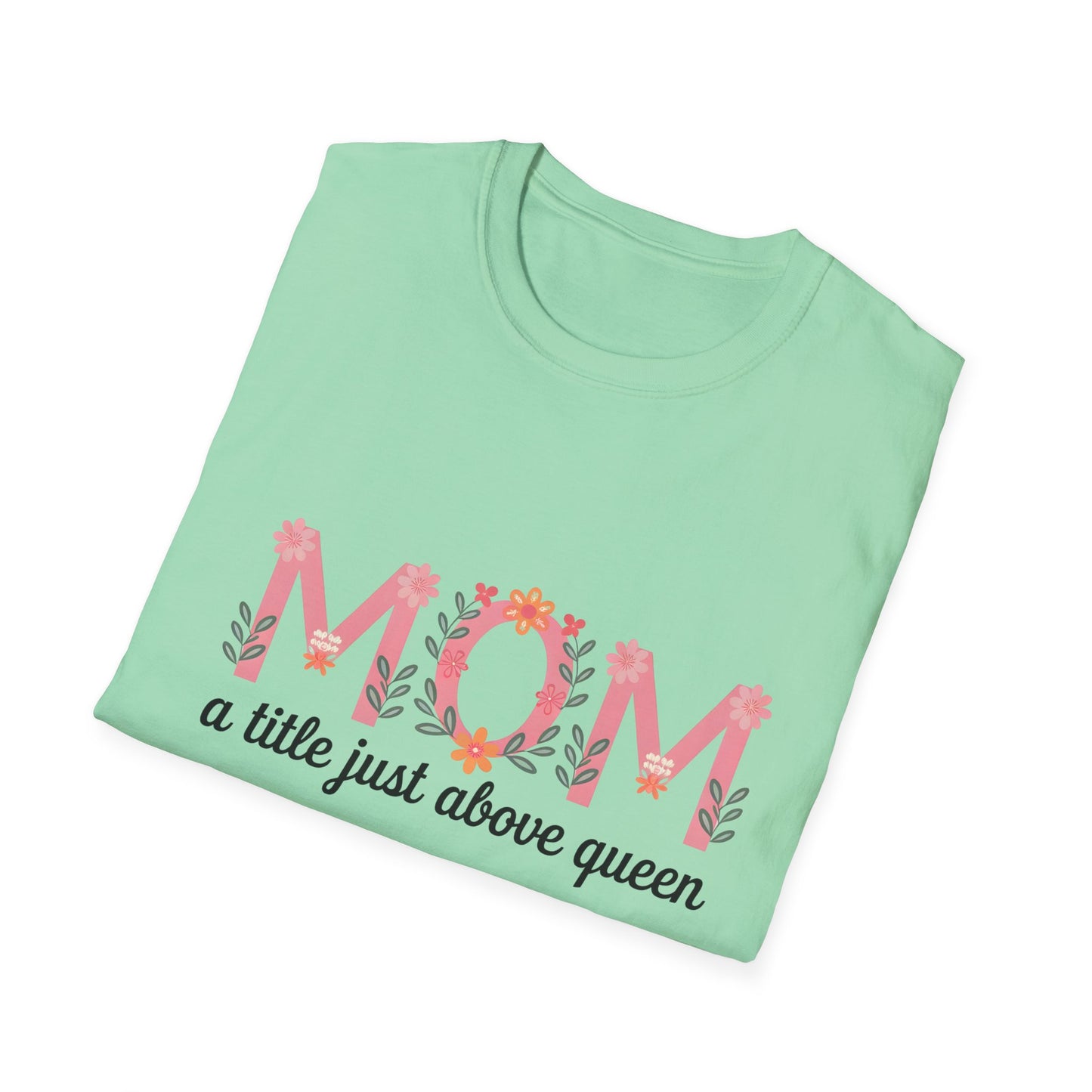 Mom Floral T-Shirt — "MOM a title just above queen" | Mother's Day Gift Tee