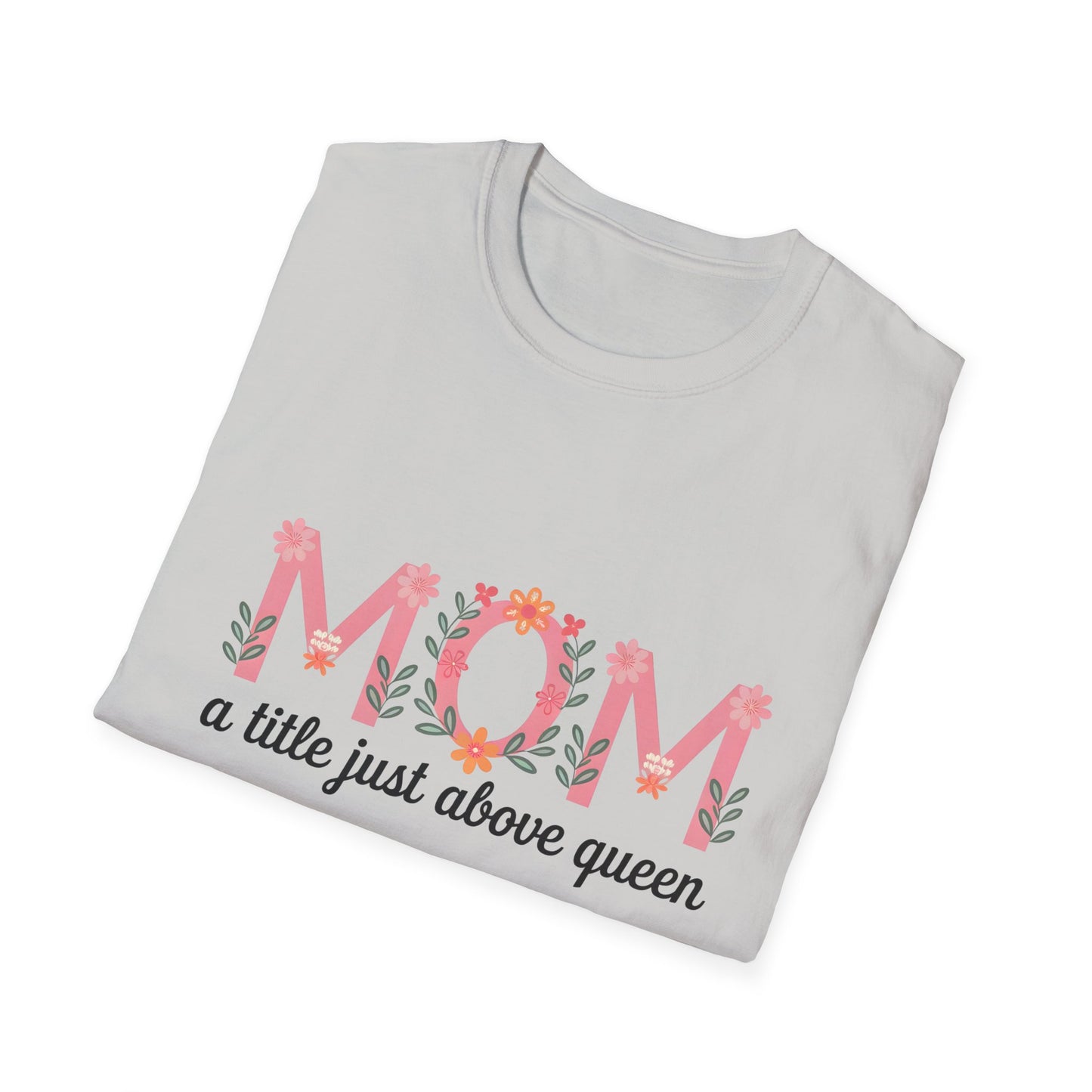 Mom Floral T-Shirt — "MOM a title just above queen" | Mother's Day Gift Tee
