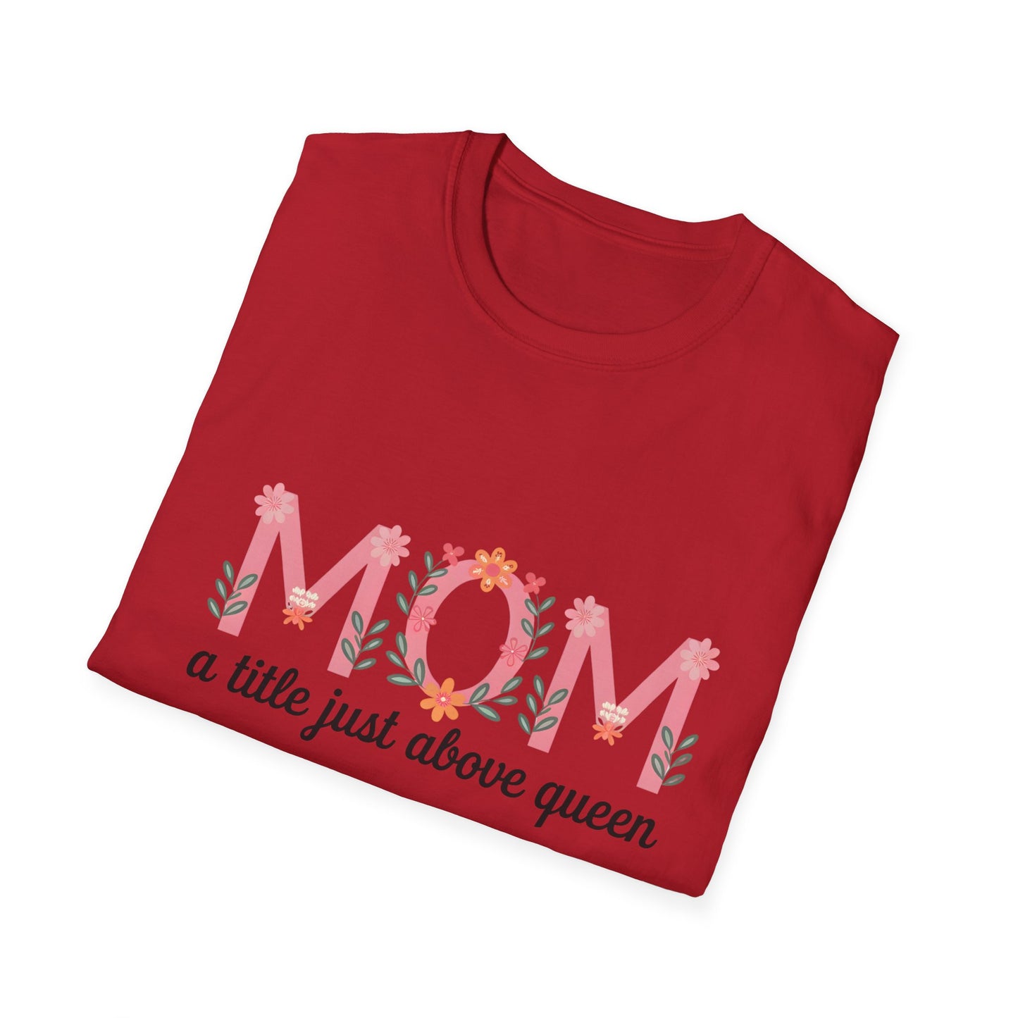 Mom Floral T-Shirt — "MOM a title just above queen" | Mother's Day Gift Tee