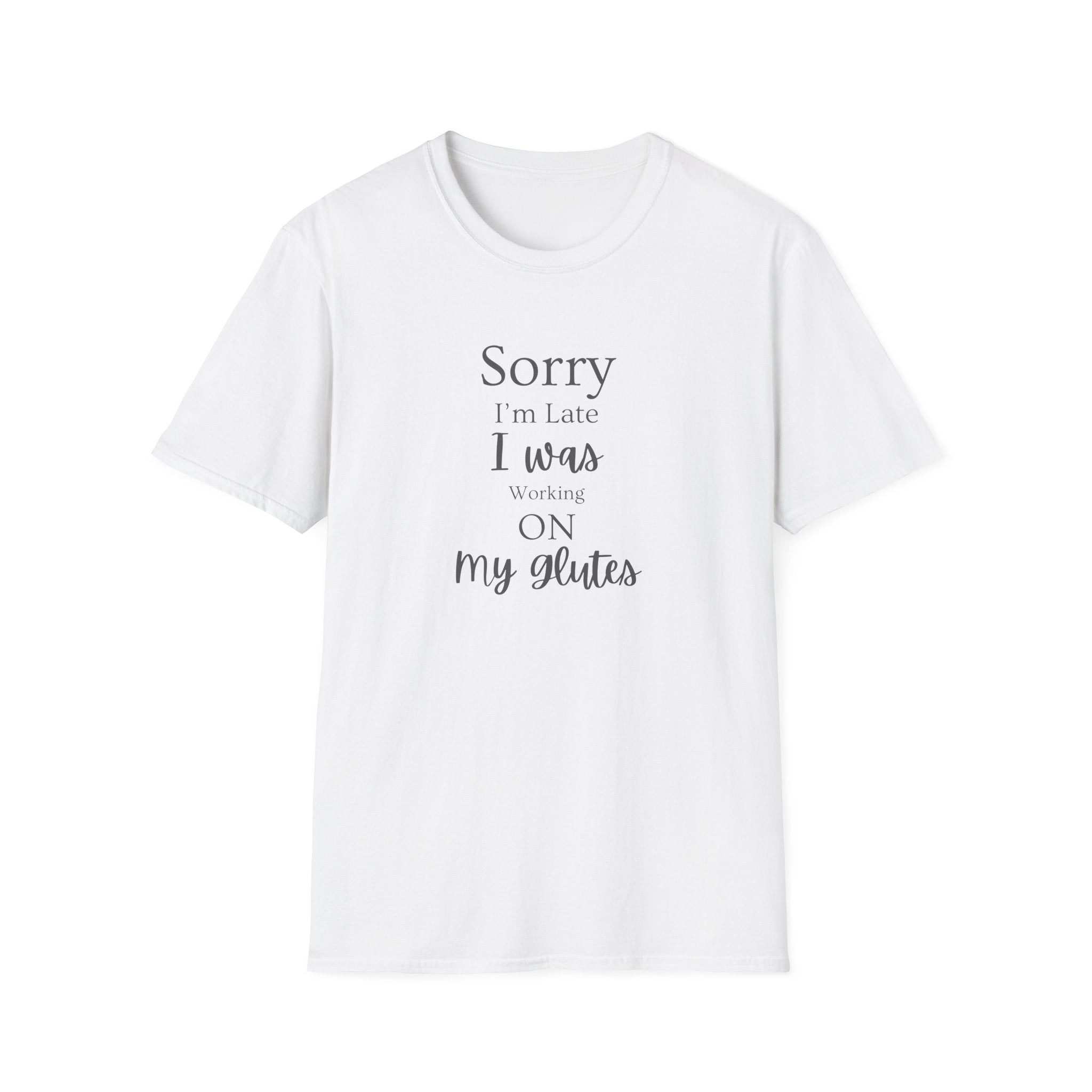 Sorry I'm Late I Was Working On My Glutes T-Shirt — Workout Strength Fitness Tee