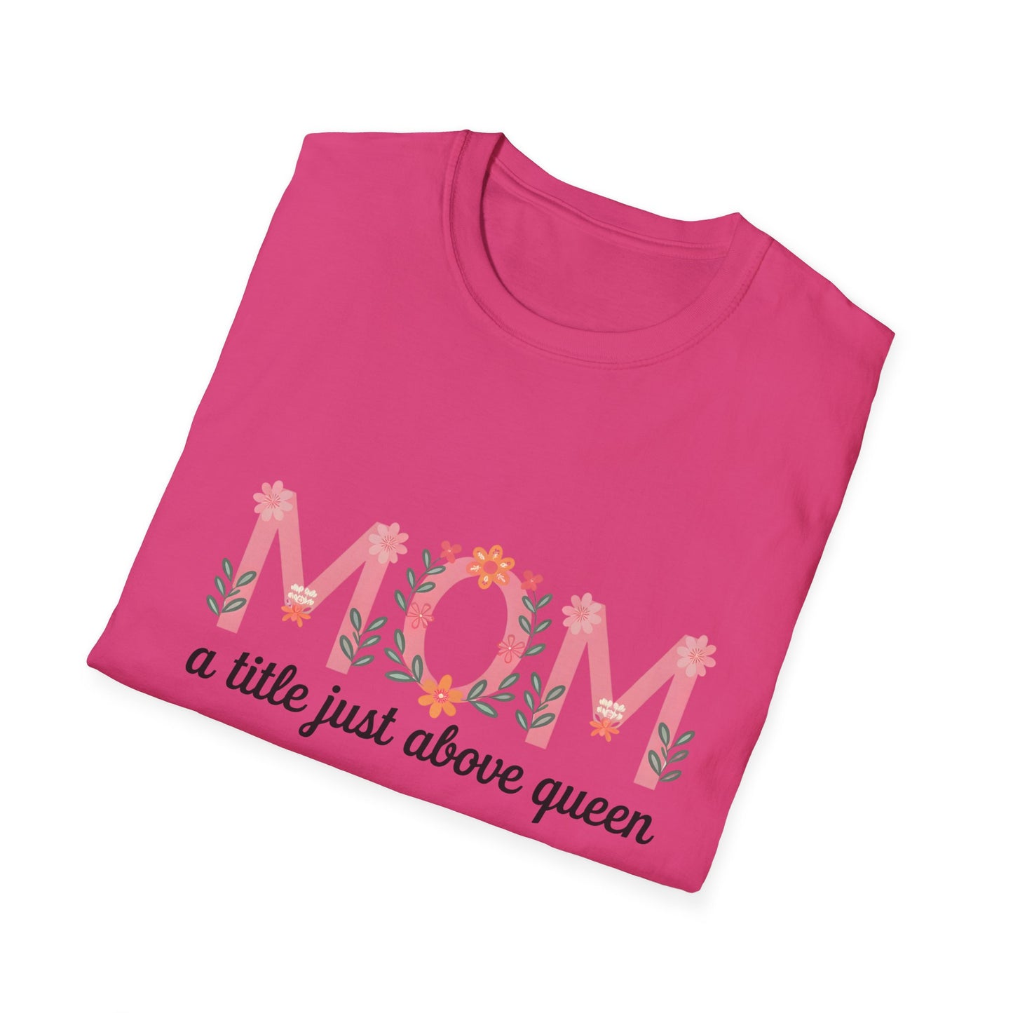 Mom Floral T-Shirt — "MOM a title just above queen" | Mother's Day Gift Tee