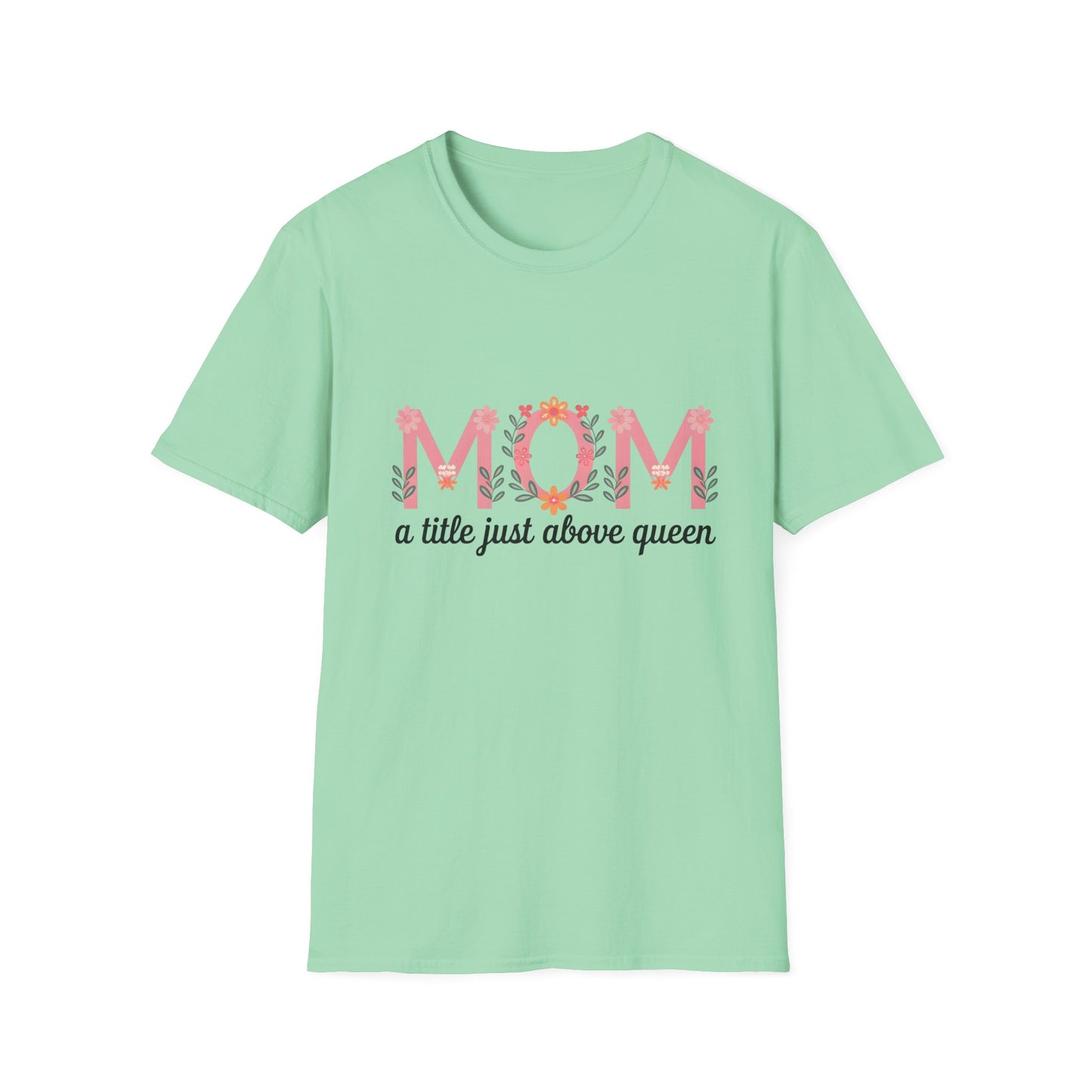 Mom Floral T-Shirt — "MOM a title just above queen" | Mother's Day Gift Tee