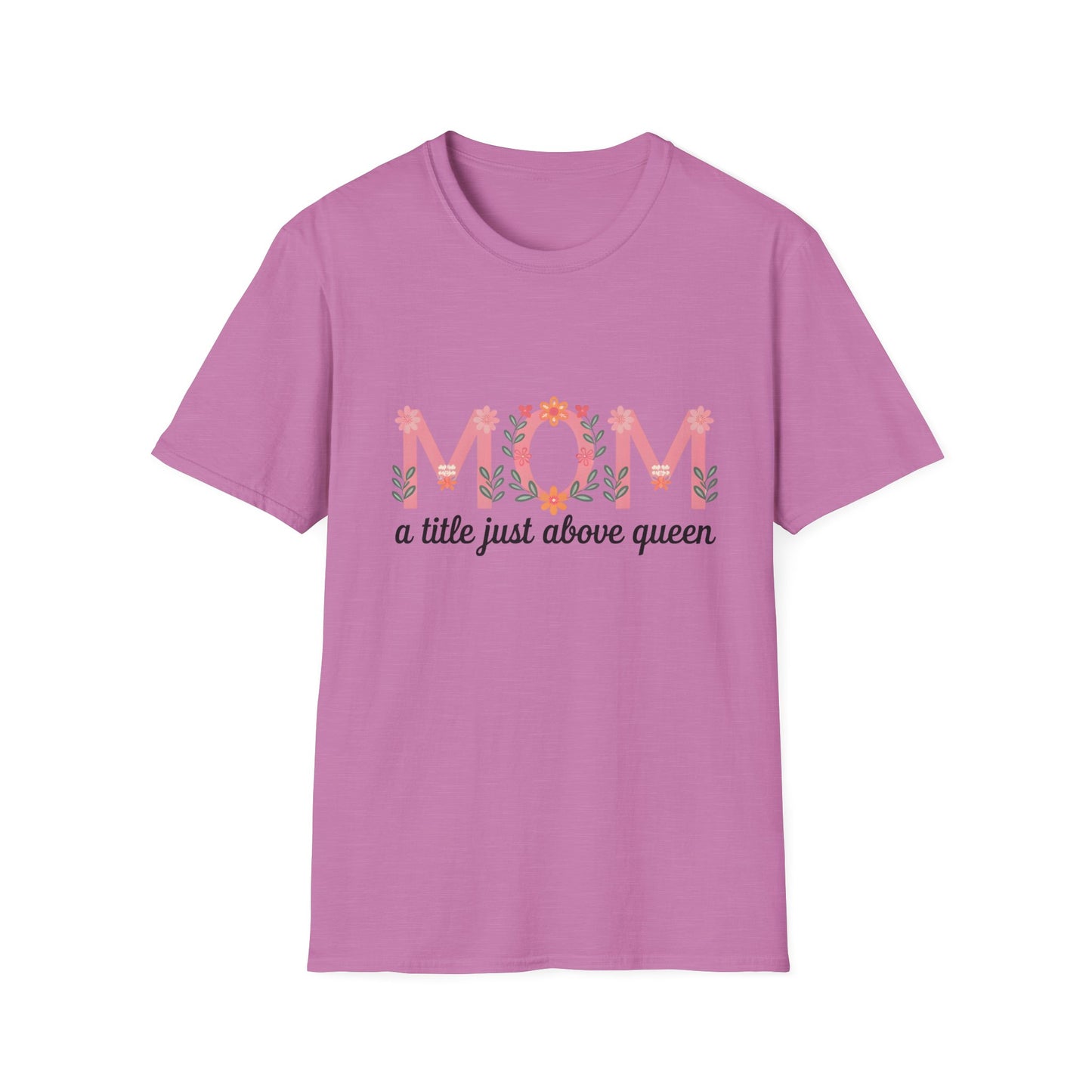 Mom Floral T-Shirt — "MOM a title just above queen" | Mother's Day Gift Tee