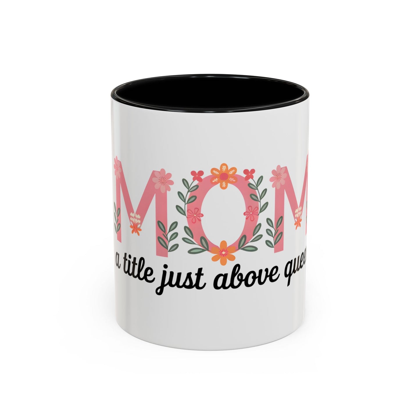 Mom Floral Coffee Mug — "A little just above queen" Gift