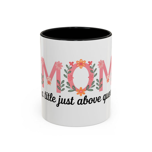Mom Floral Coffee Mug — "A little just above queen" Gift