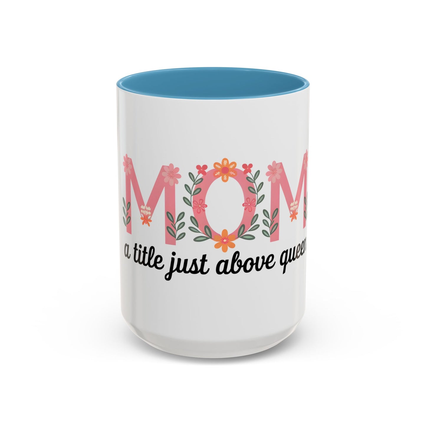 Mom Floral Coffee Mug — "A little just above queen" Gift