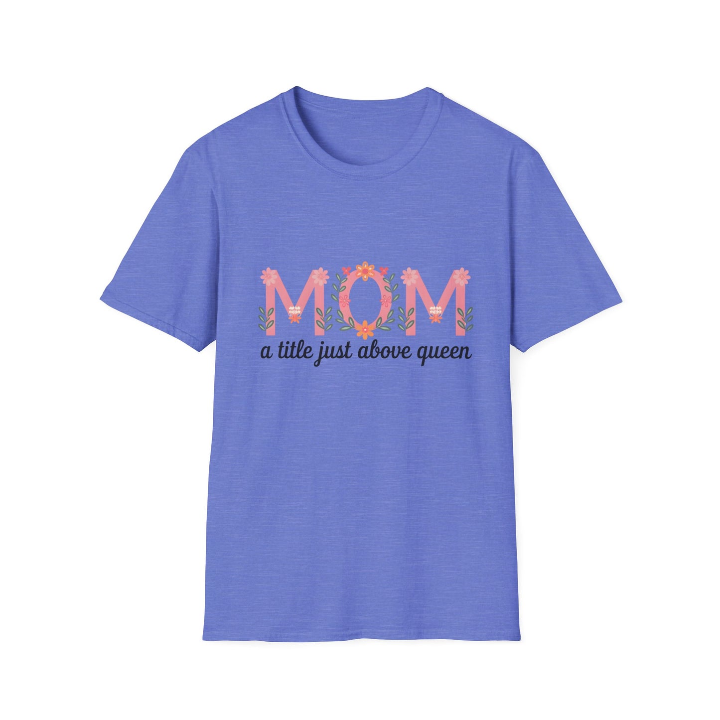 Mom Floral T-Shirt — "MOM a title just above queen" | Mother's Day Gift Tee