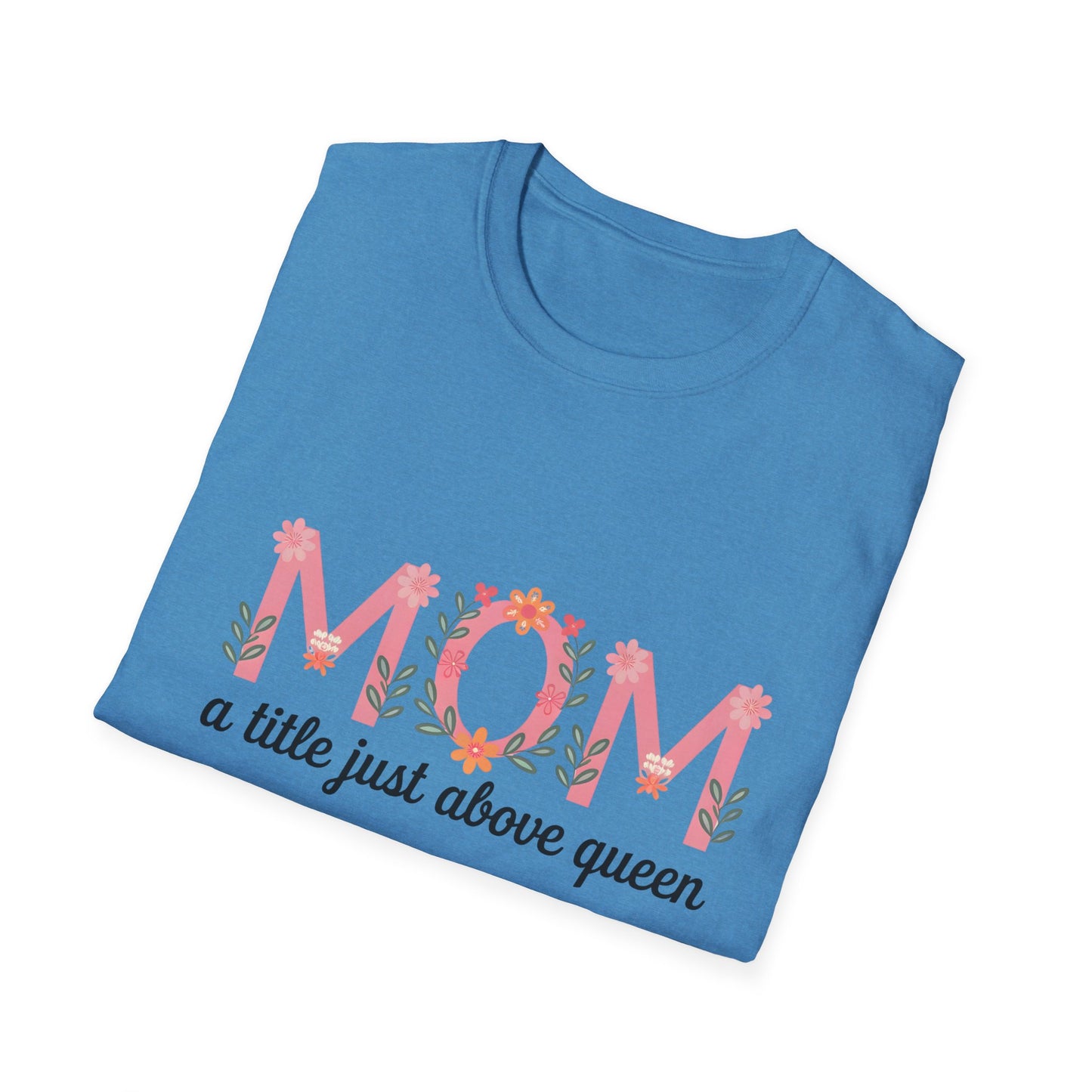 Mom Floral T-Shirt — "MOM a title just above queen" | Mother's Day Gift Tee