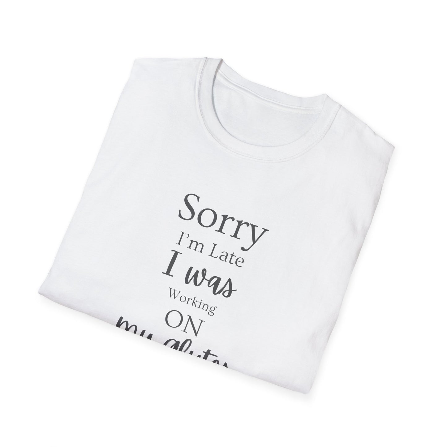 Sorry I'm Late I Was Working On My Glutes T-Shirt — Workout Strength Fitness Tee