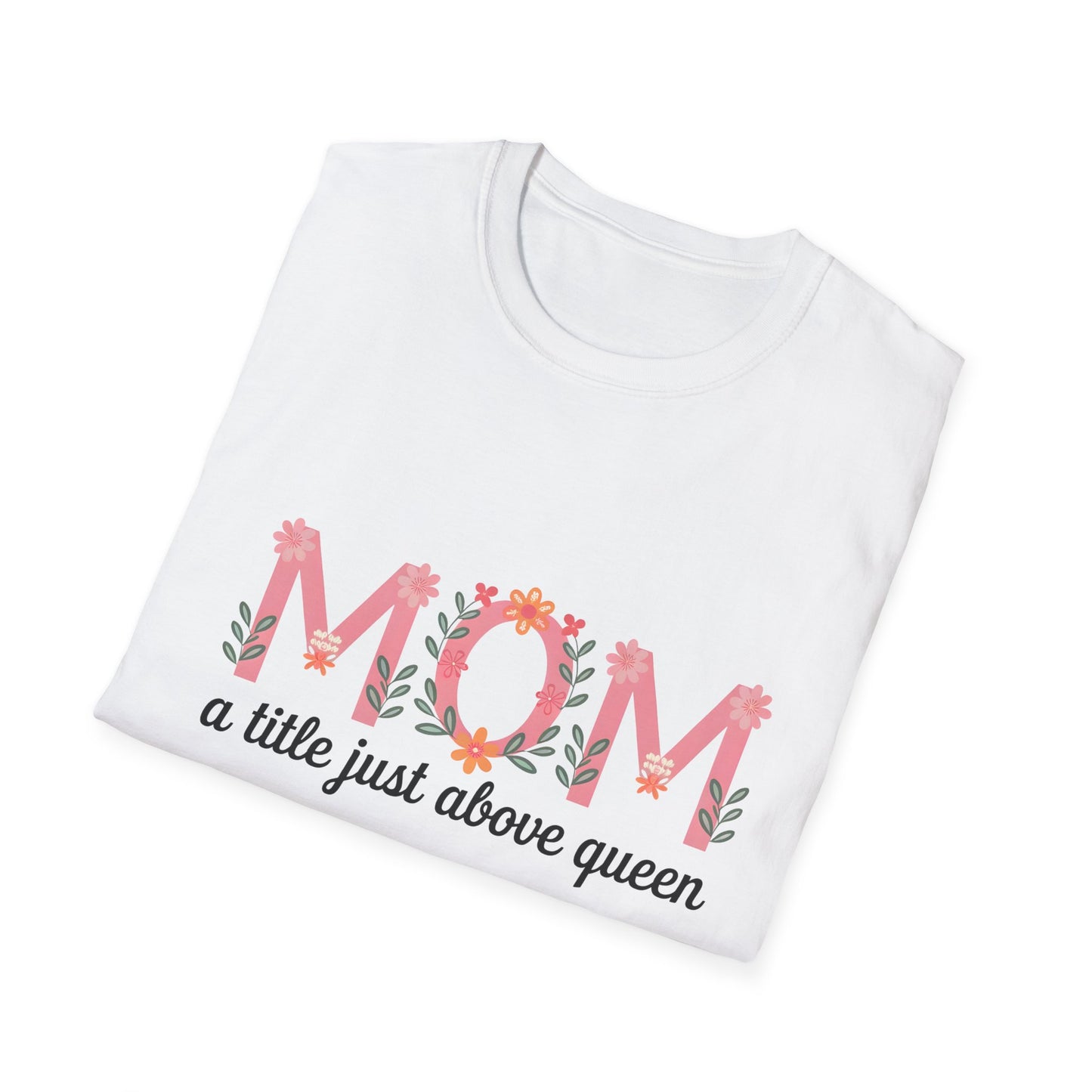 Mom Floral T-Shirt — "MOM a title just above queen" | Mother's Day Gift Tee
