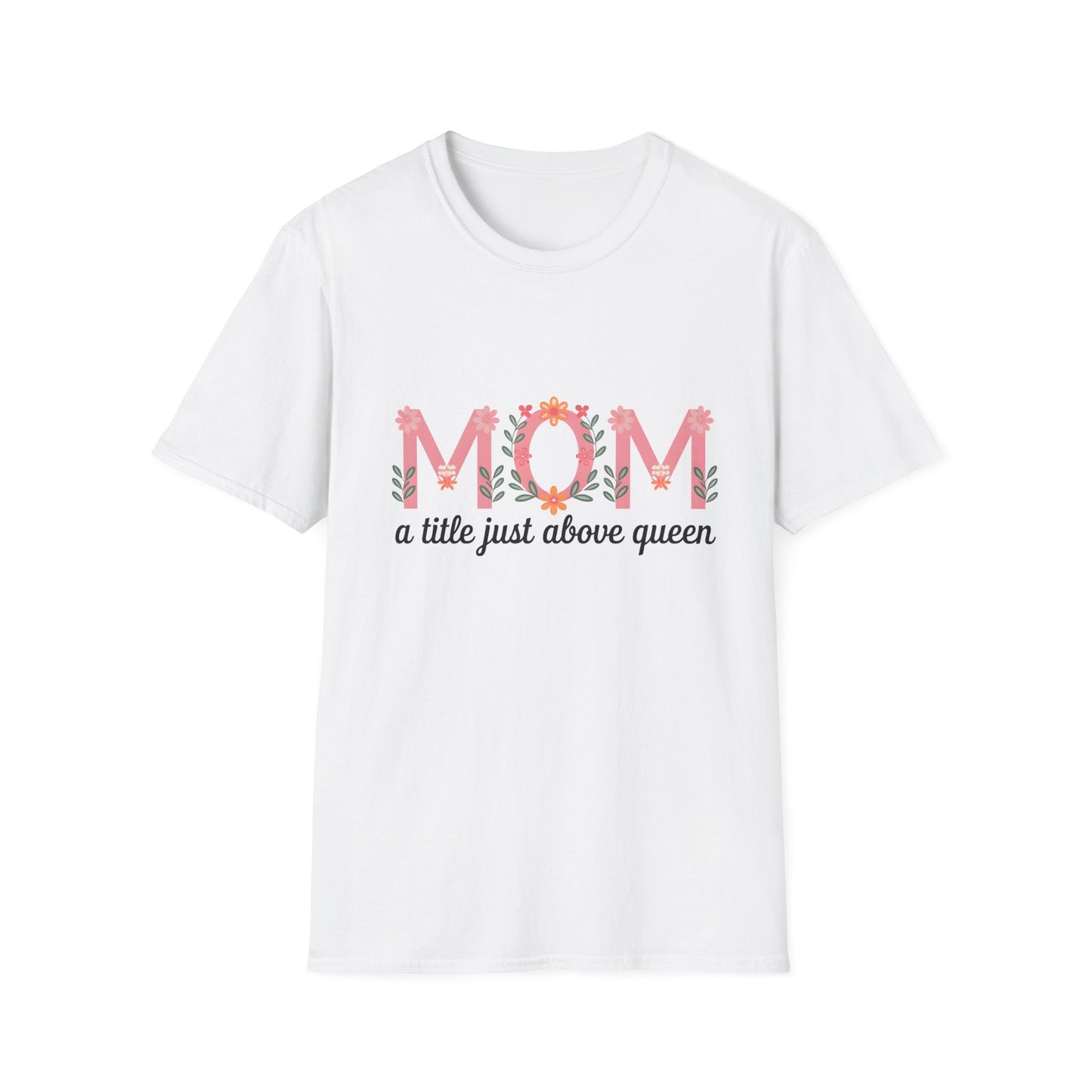 Mom Floral T-Shirt — "MOM a title just above queen" | Mother's Day Gift Tee