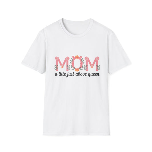 Mom Floral T-Shirt — "MOM a title just above queen" | Mother's Day Gift Tee