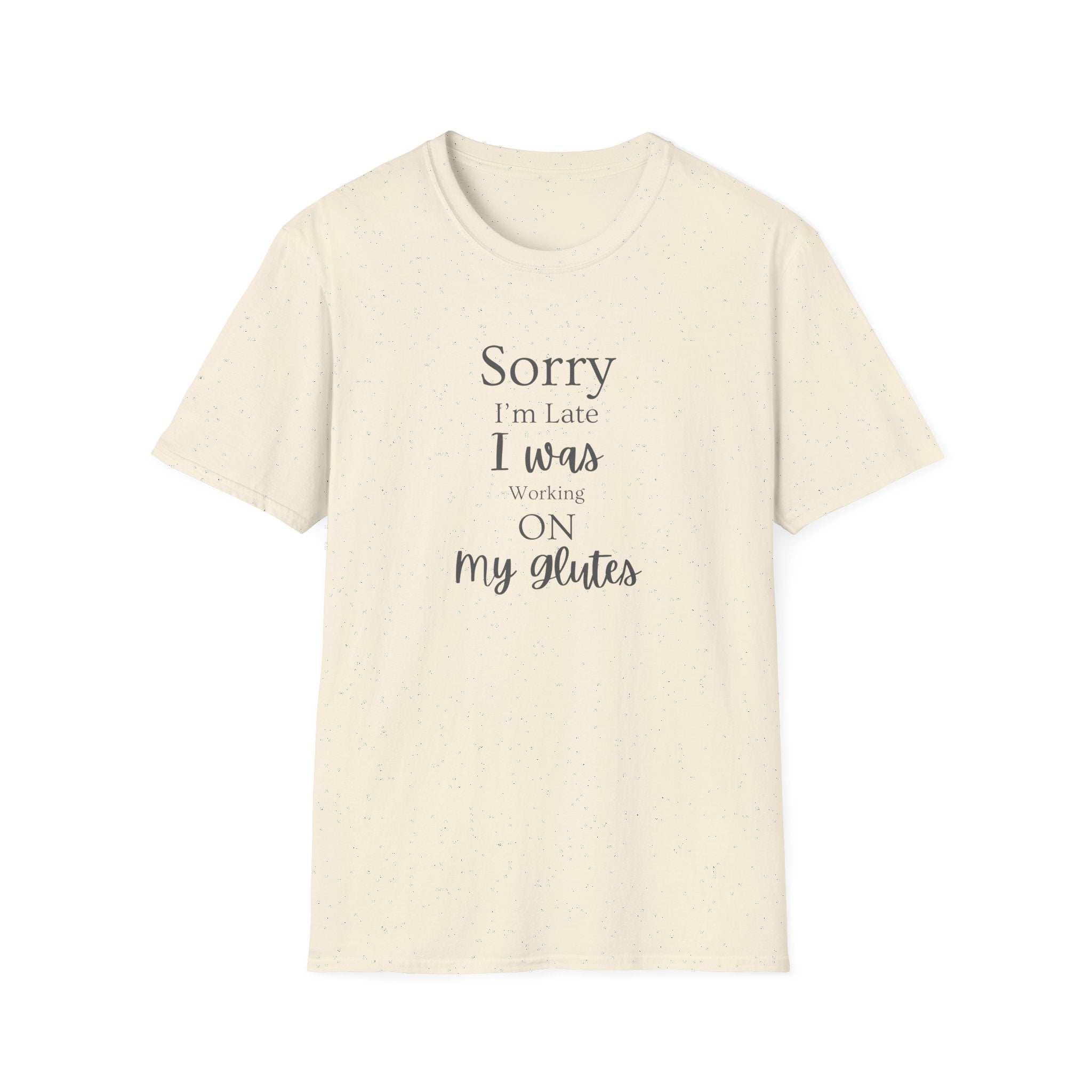 Sorry I'm Late I Was Working On My Glutes T-Shirt — Workout Strength Fitness Tee