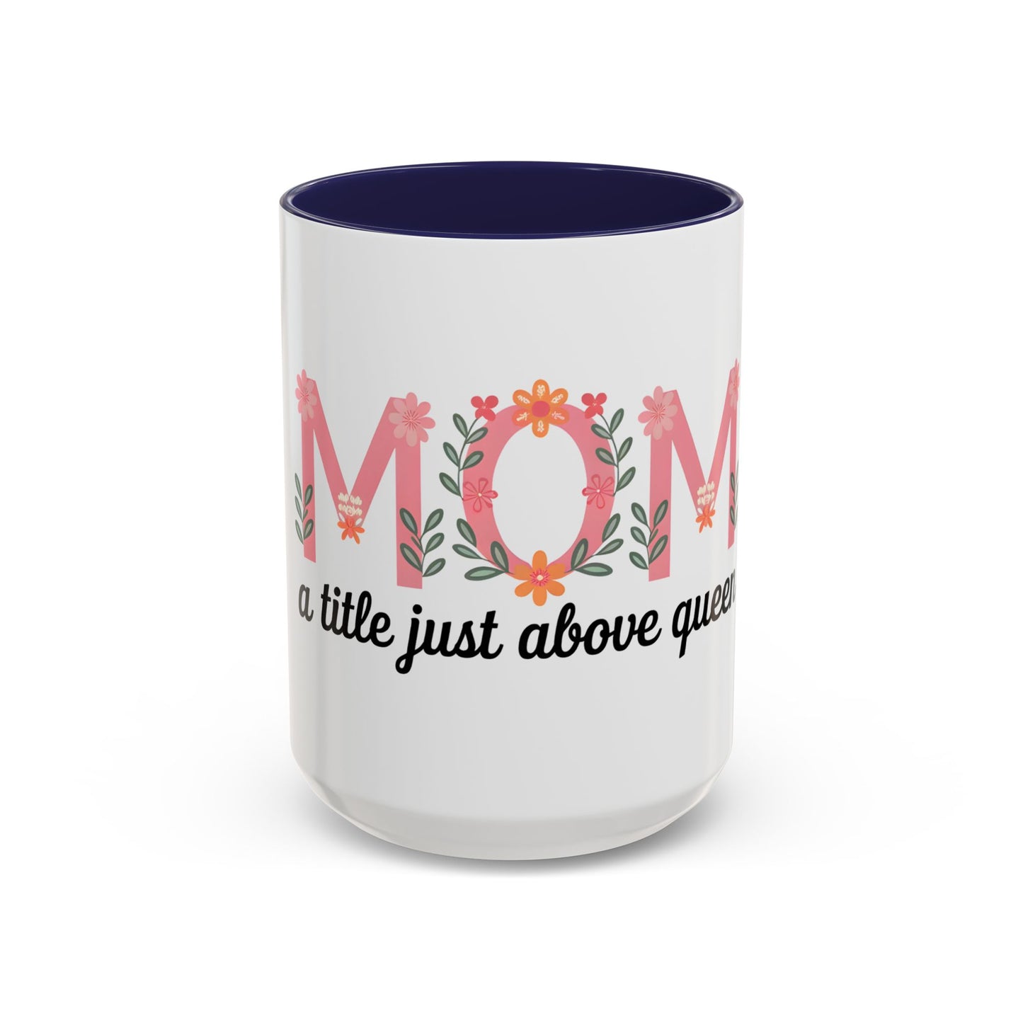 Mom Floral Coffee Mug — "A little just above queen" Gift
