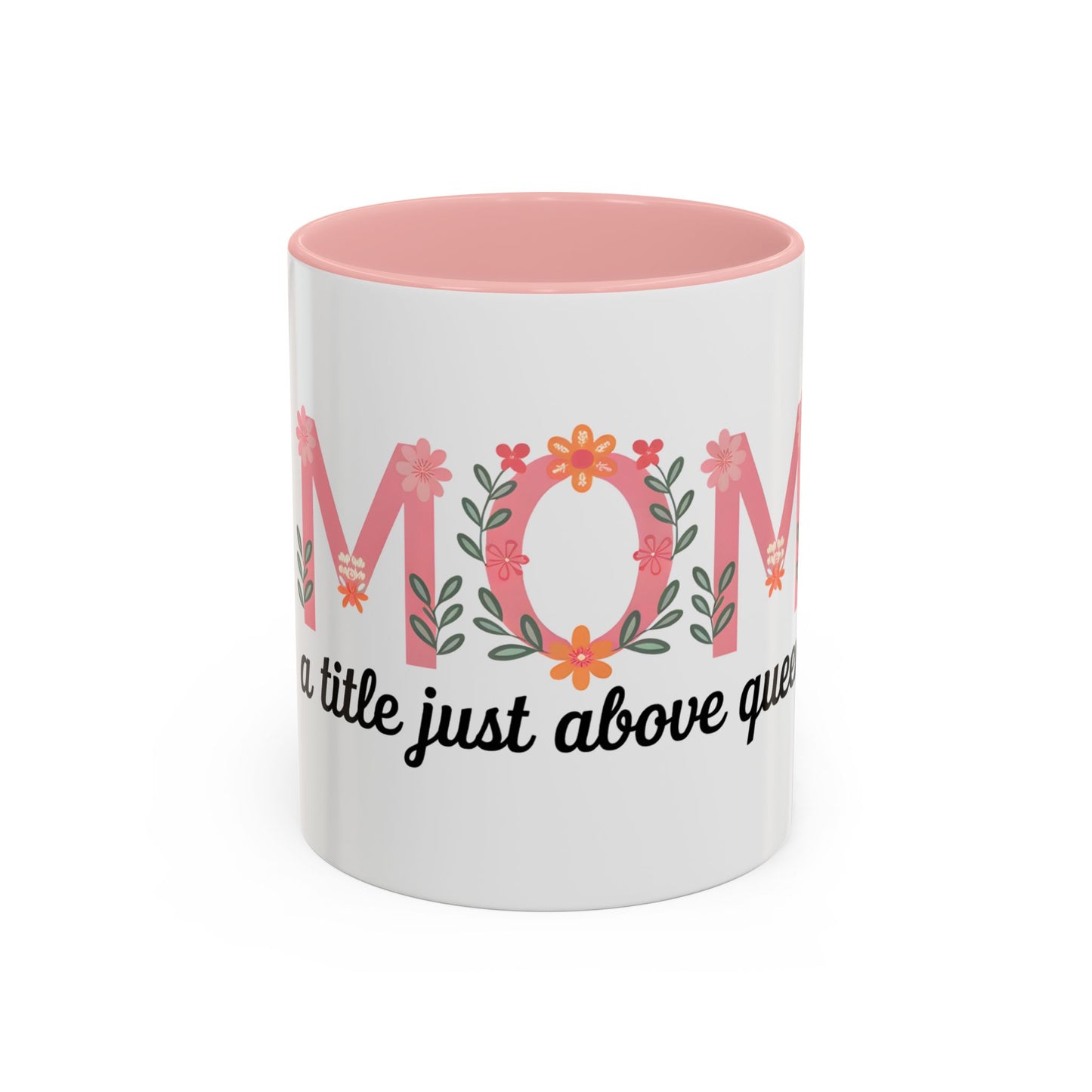 Mom Floral Coffee Mug — "A little just above queen" Gift