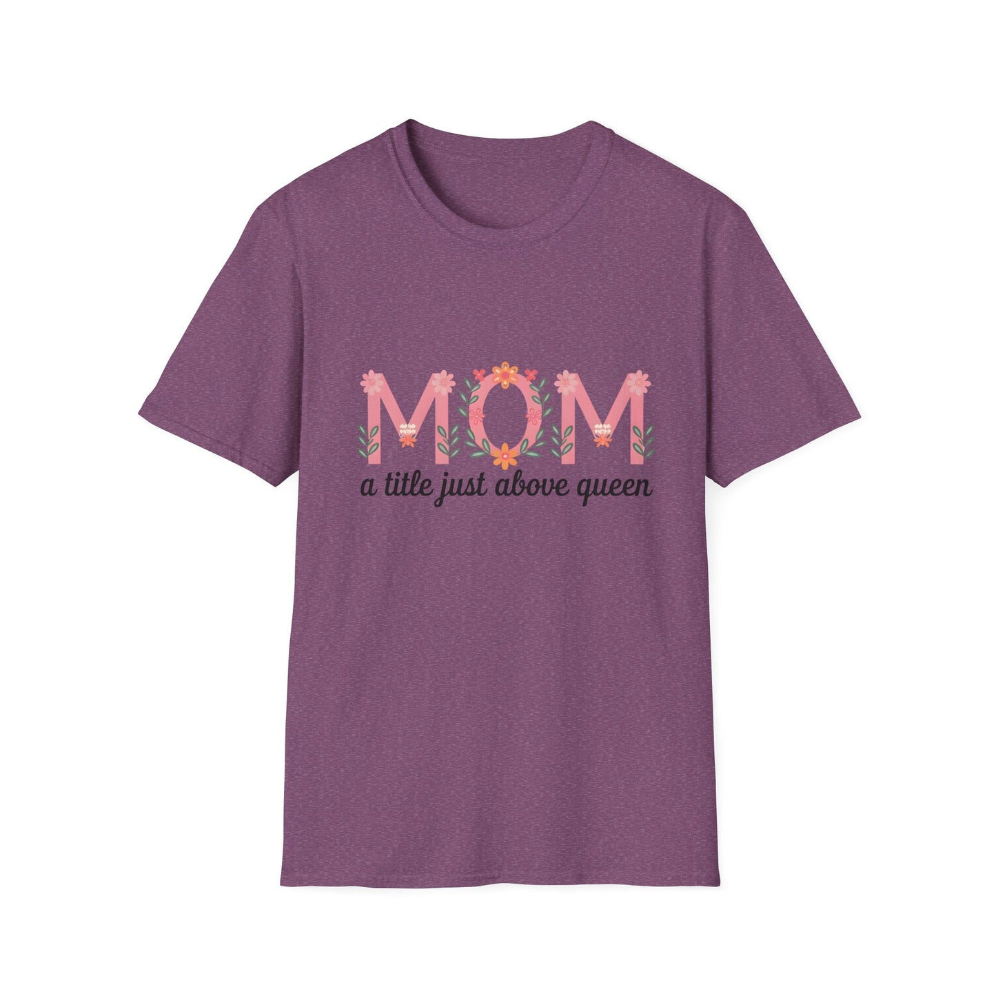 Mom Floral T-Shirt — "MOM a title just above queen" | Mother's Day Gift Tee