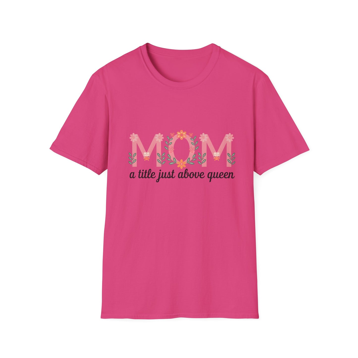 Mom Floral T-Shirt — "MOM a title just above queen" | Mother's Day Gift Tee