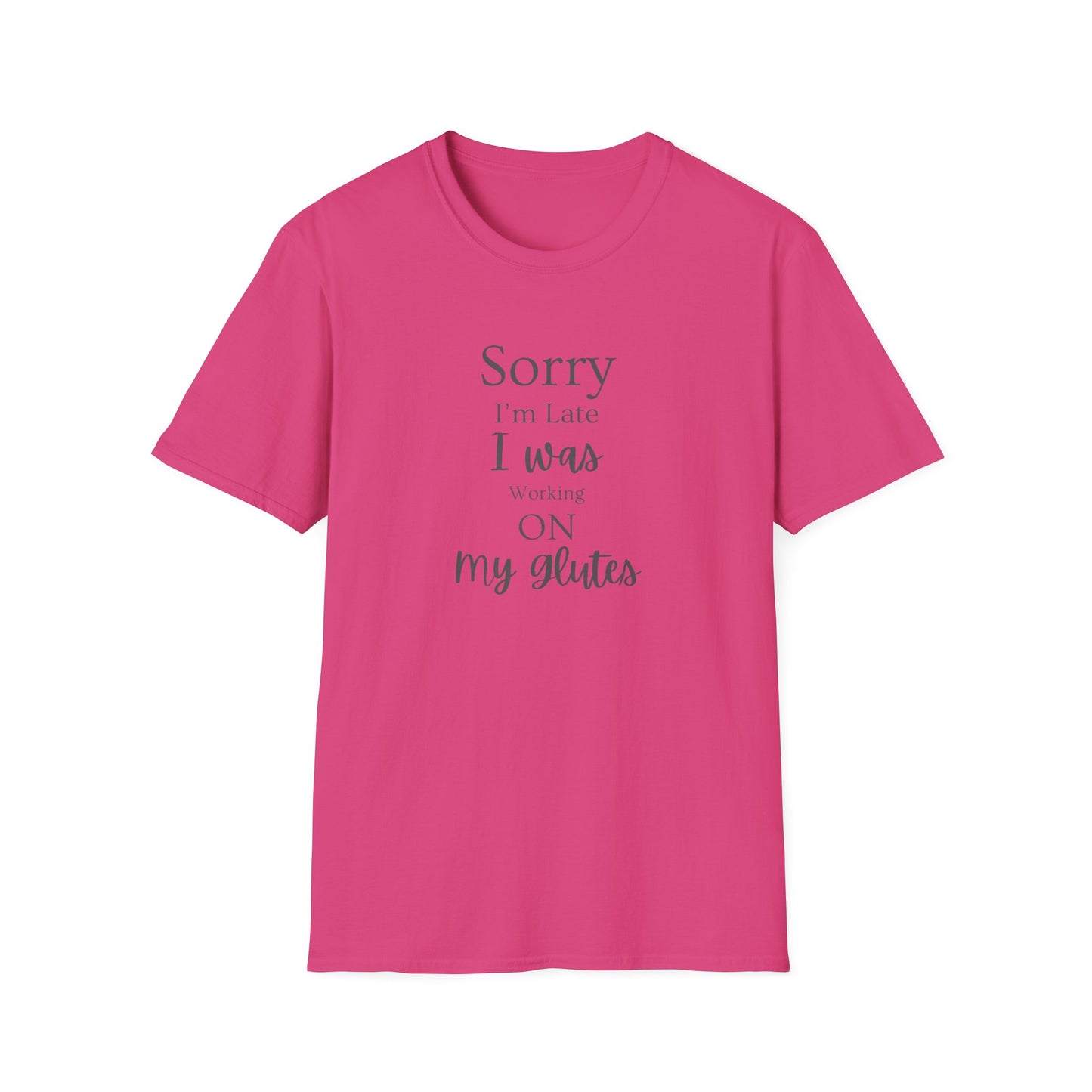 Sorry I'm Late I Was Working On My Glutes T-Shirt — Workout Strength Fitness Tee