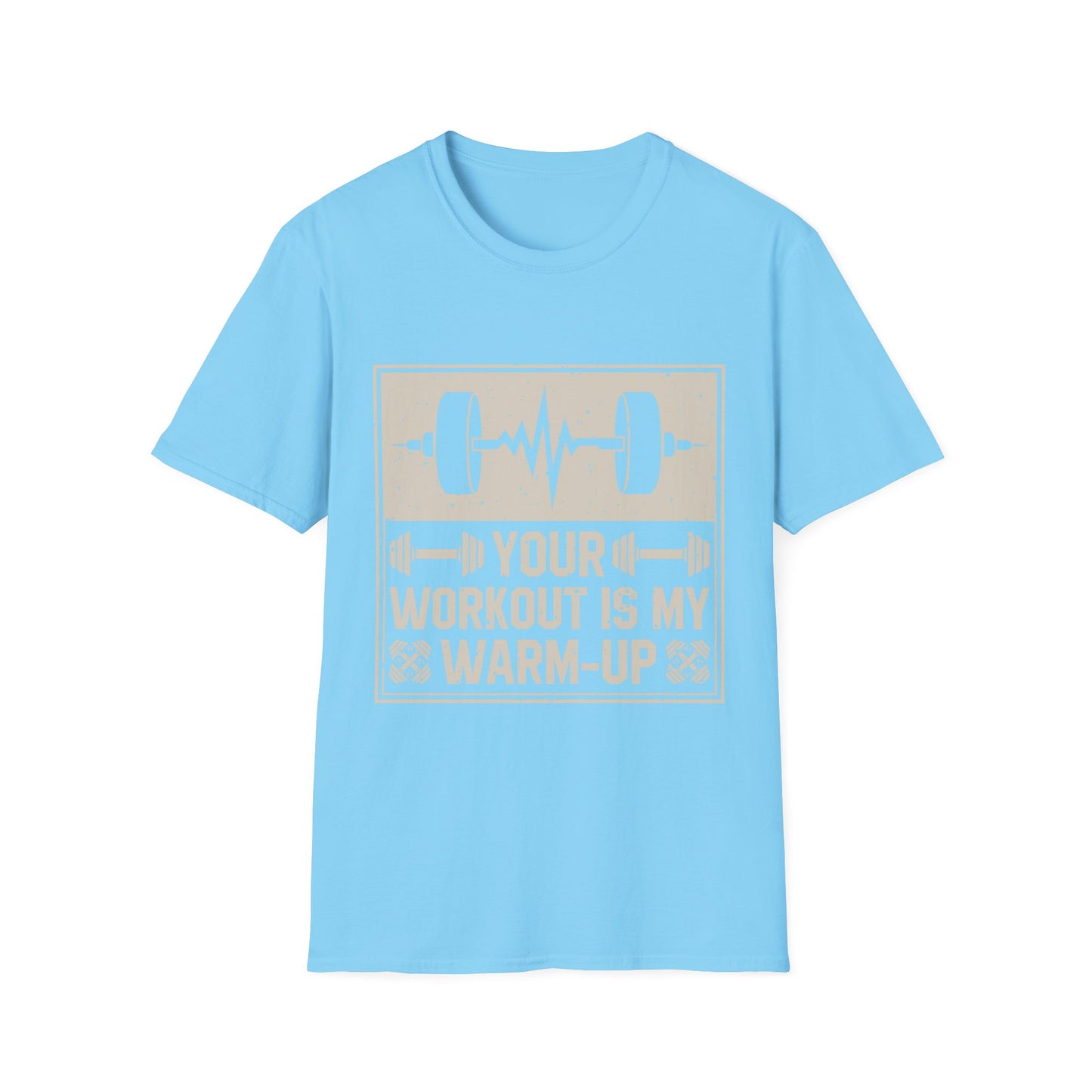 Workout T-Shirt — "Your Workout Is My Warm-Up" Fitness Tee