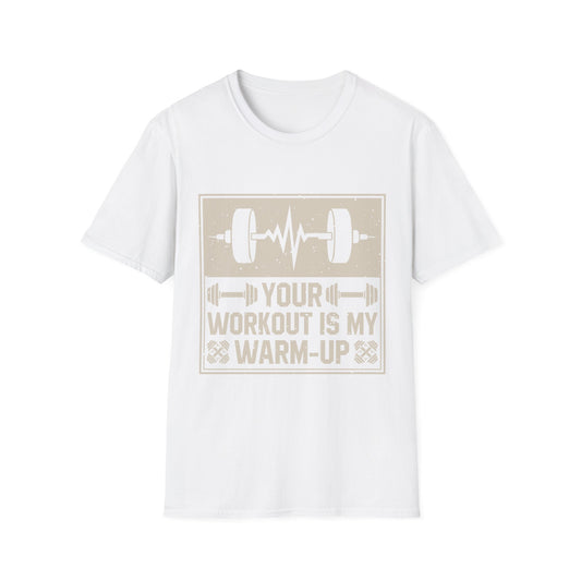 Workout T-Shirt — "Your Workout Is My Warm-Up" Fitness Tee