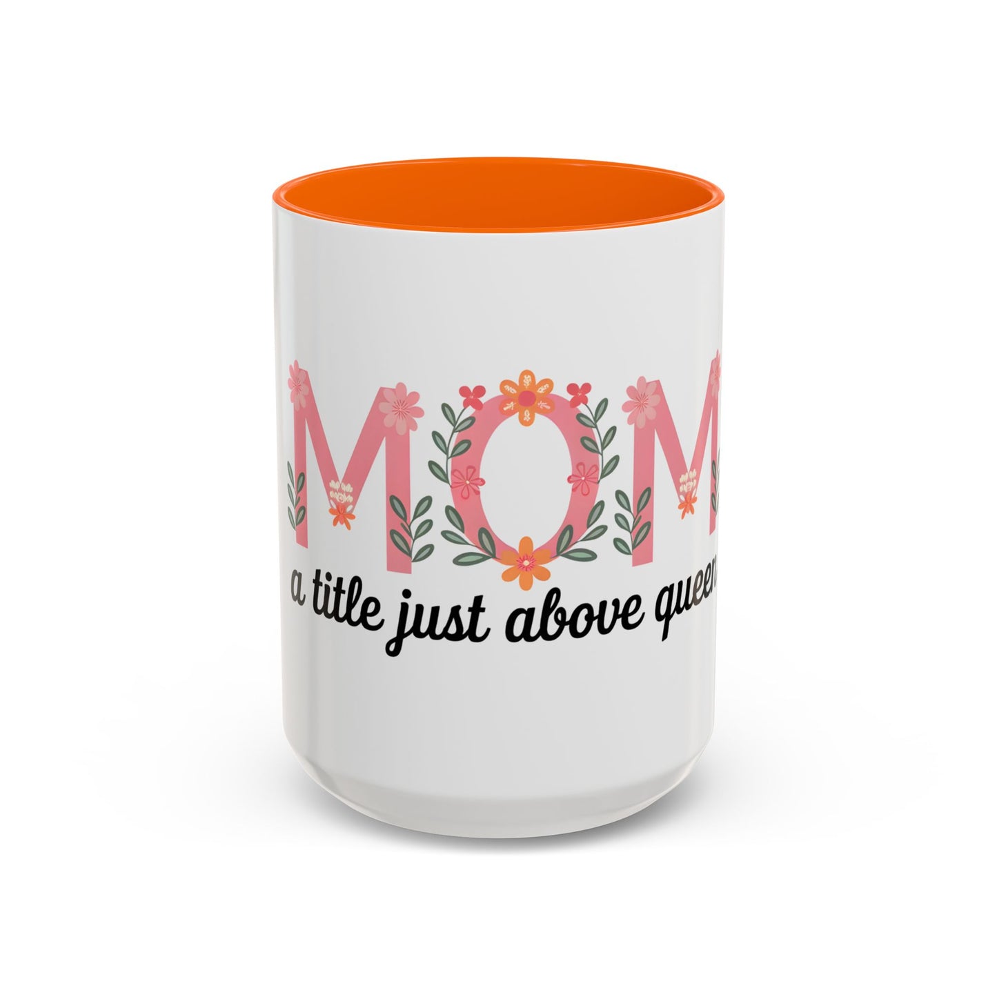 Mom Floral Coffee Mug — "A little just above queen" Gift