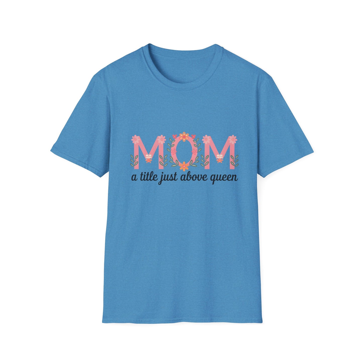 Mom Floral T-Shirt — "MOM a title just above queen" | Mother's Day Gift Tee