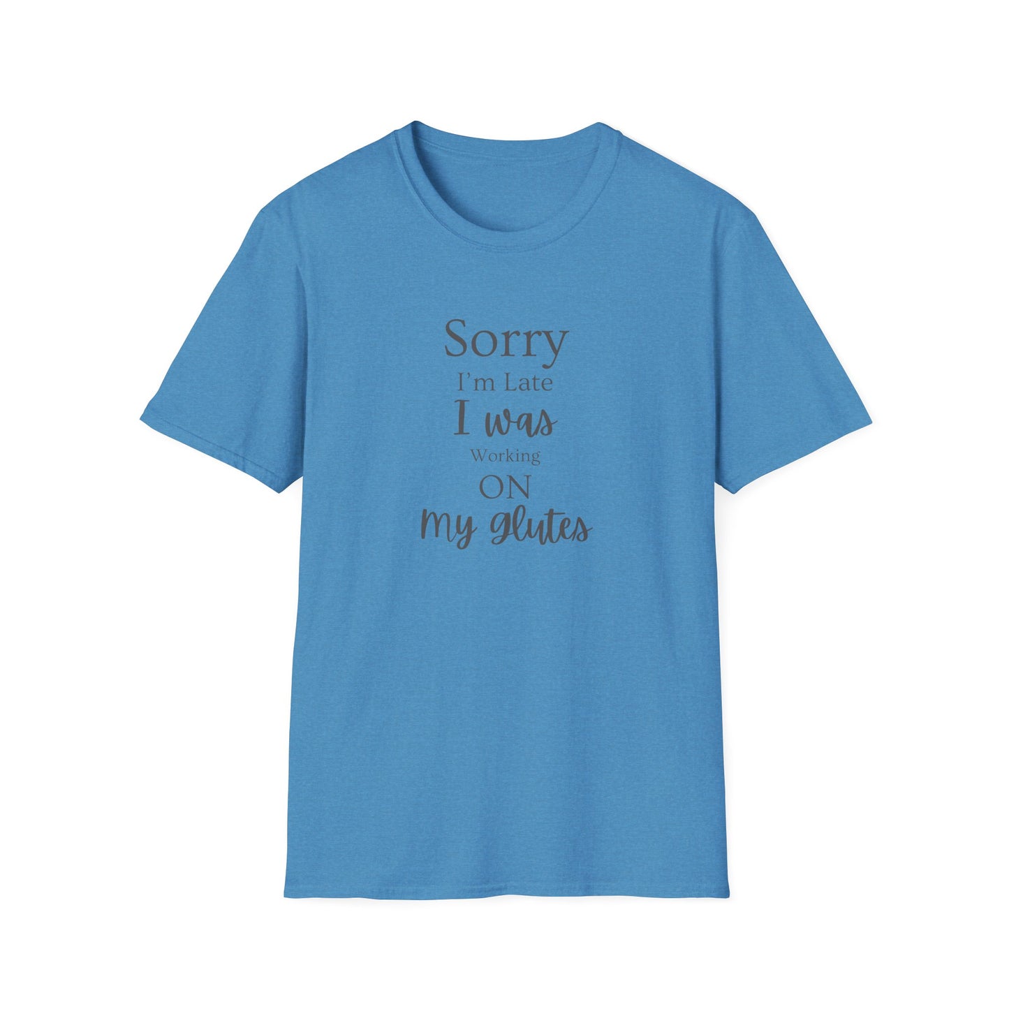 Sorry I'm Late I Was Working On My Glutes T-Shirt — Workout Strength Fitness Tee