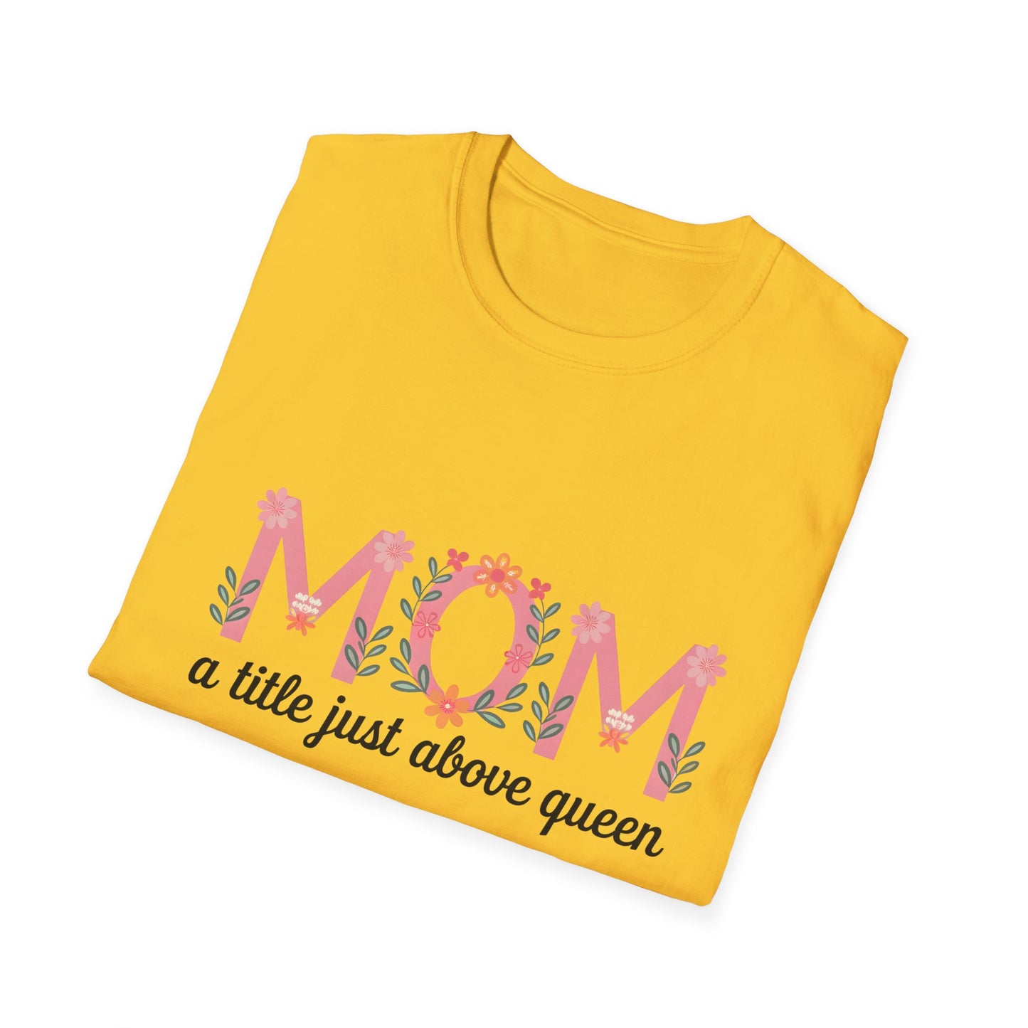 Mom Floral T-Shirt — "MOM a title just above queen" | Mother's Day Gift Tee