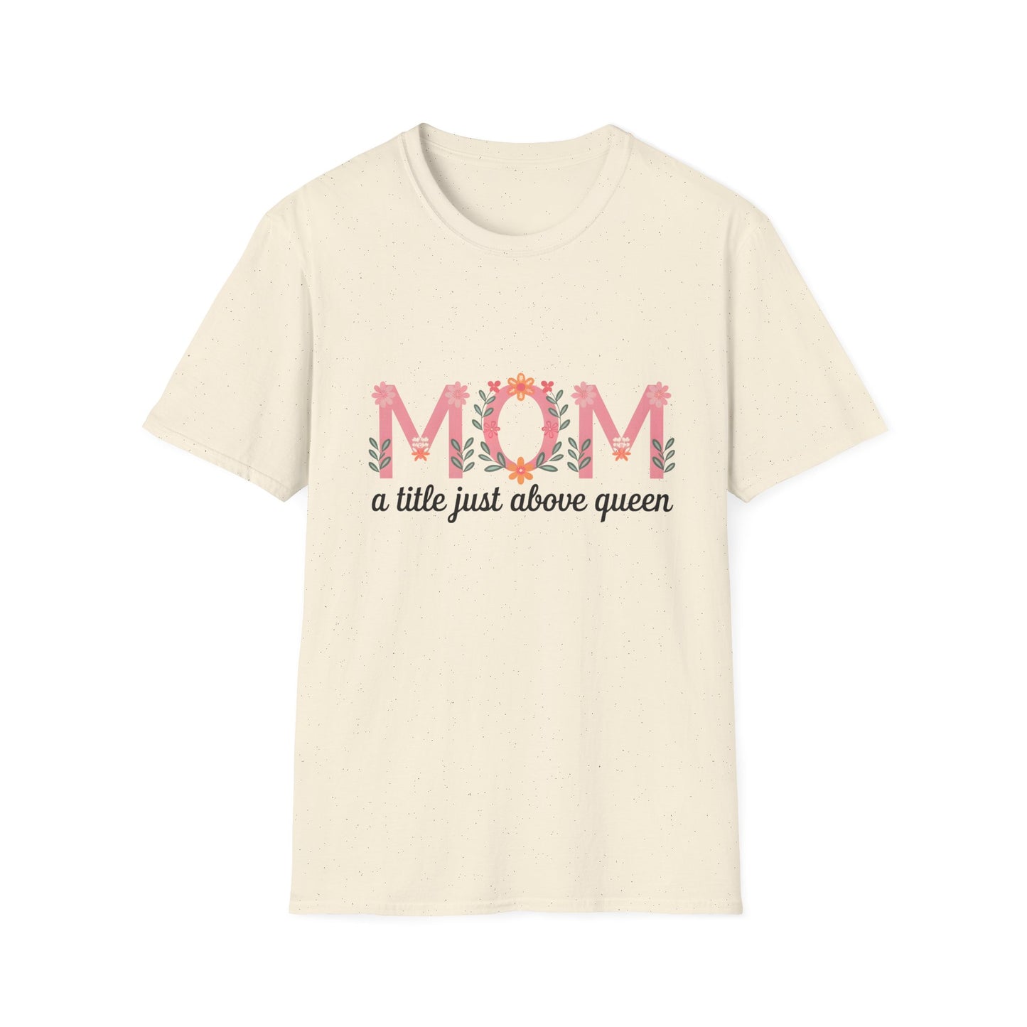 Mom Floral T-Shirt — "MOM a title just above queen" | Mother's Day Gift Tee