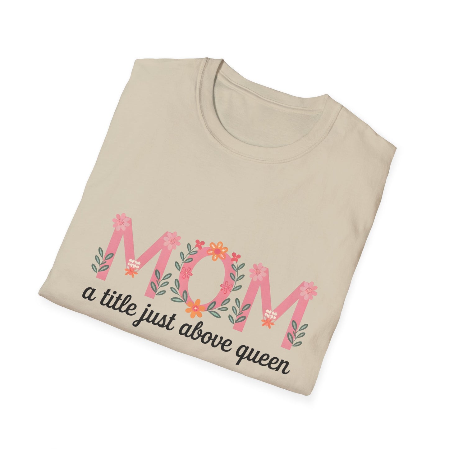 Mom Floral T-Shirt — "MOM a title just above queen" | Mother's Day Gift Tee