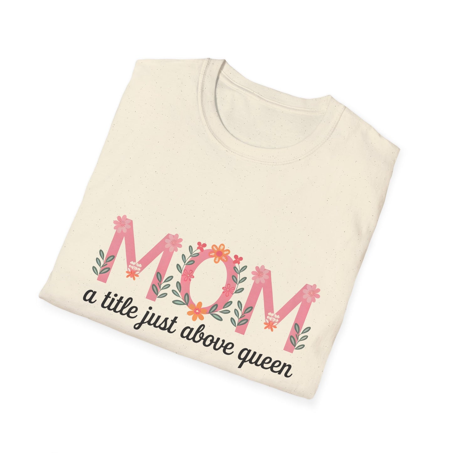 Mom Floral T-Shirt — "MOM a title just above queen" | Mother's Day Gift Tee