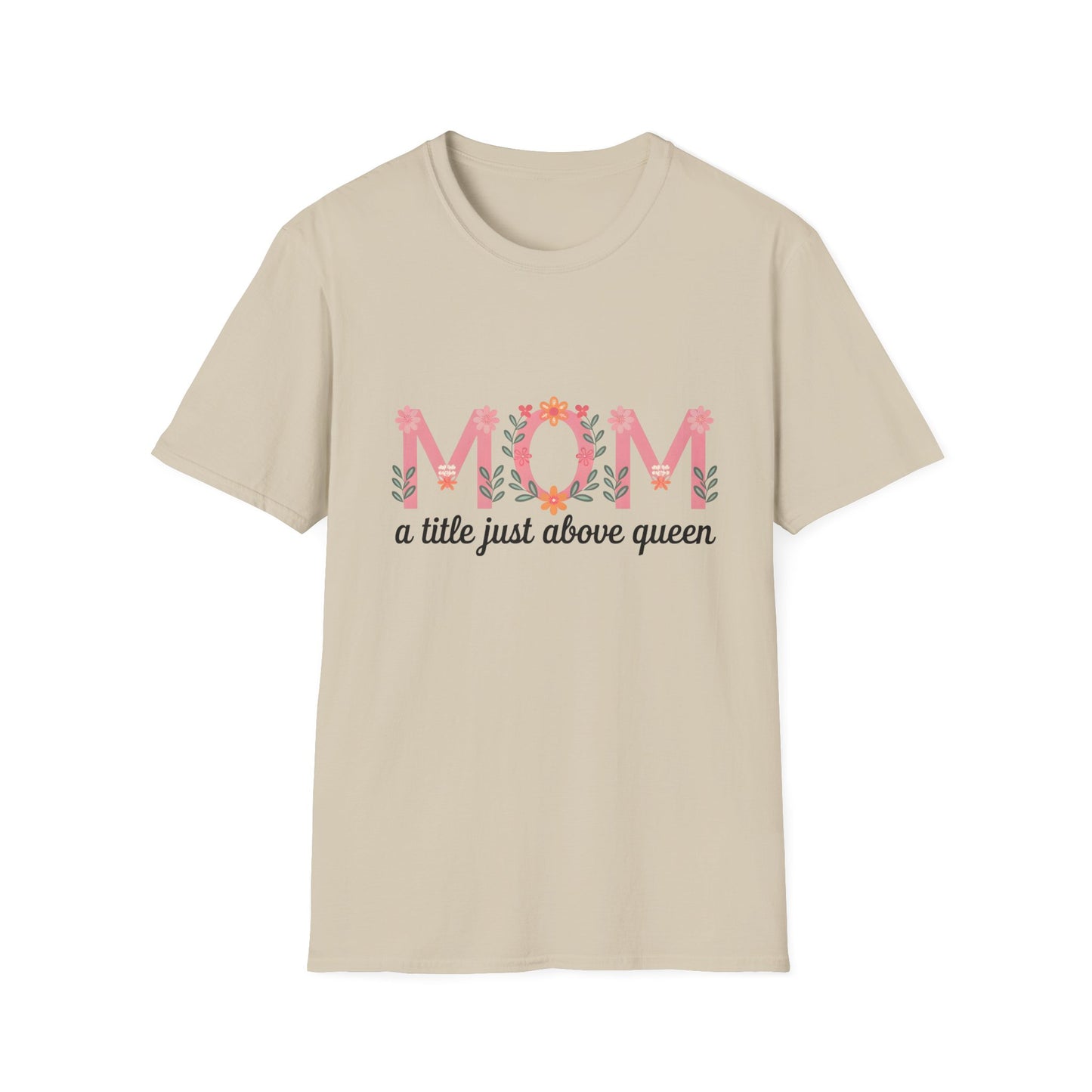Mom Floral T-Shirt — "MOM a title just above queen" | Mother's Day Gift Tee