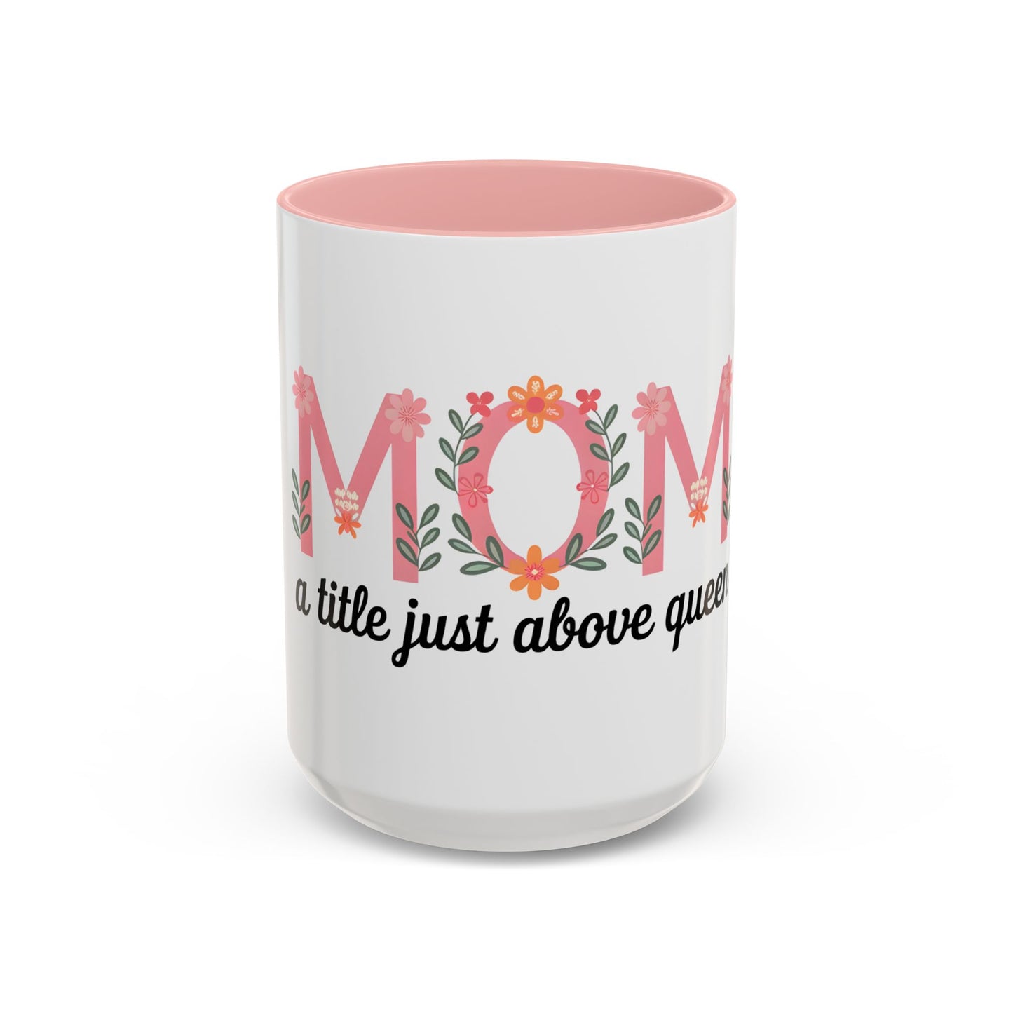 Mom Floral Coffee Mug — "A little just above queen" Gift