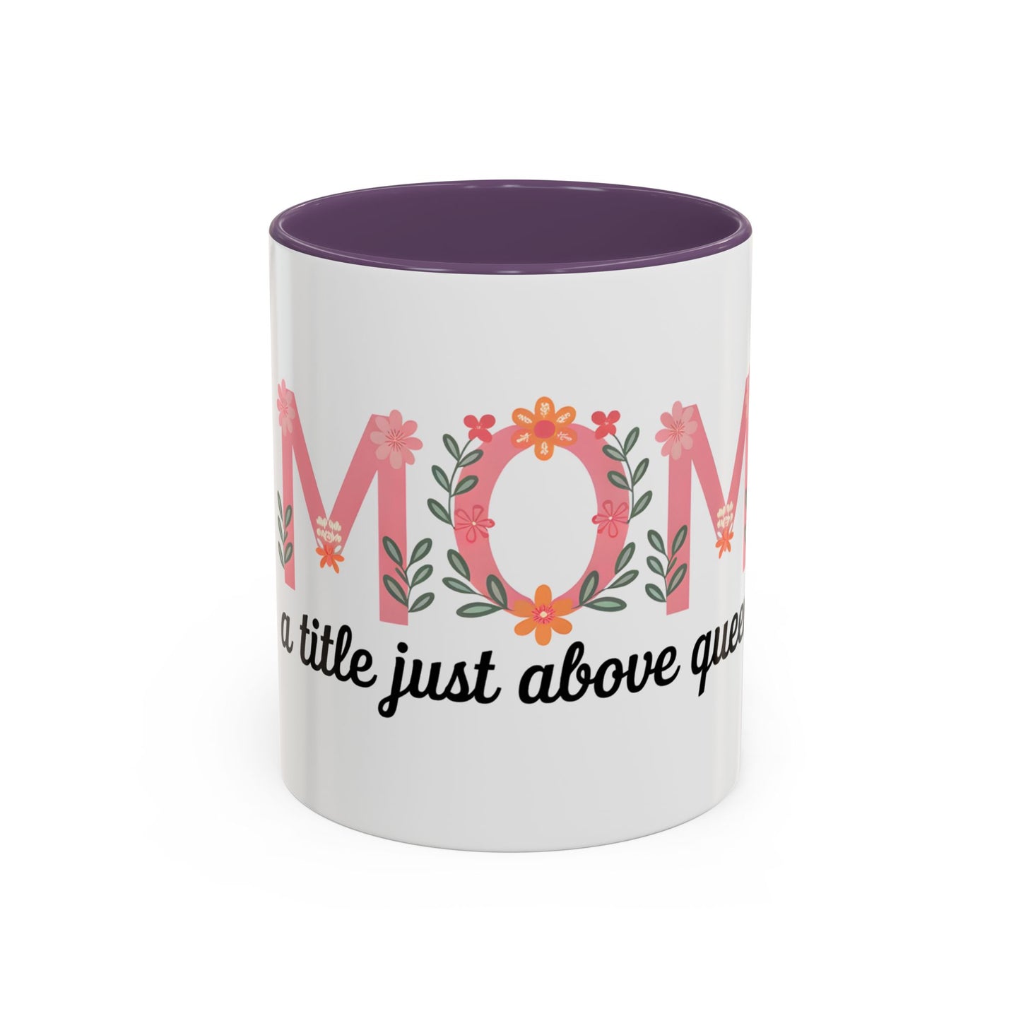 Mom Floral Coffee Mug — "A little just above queen" Gift