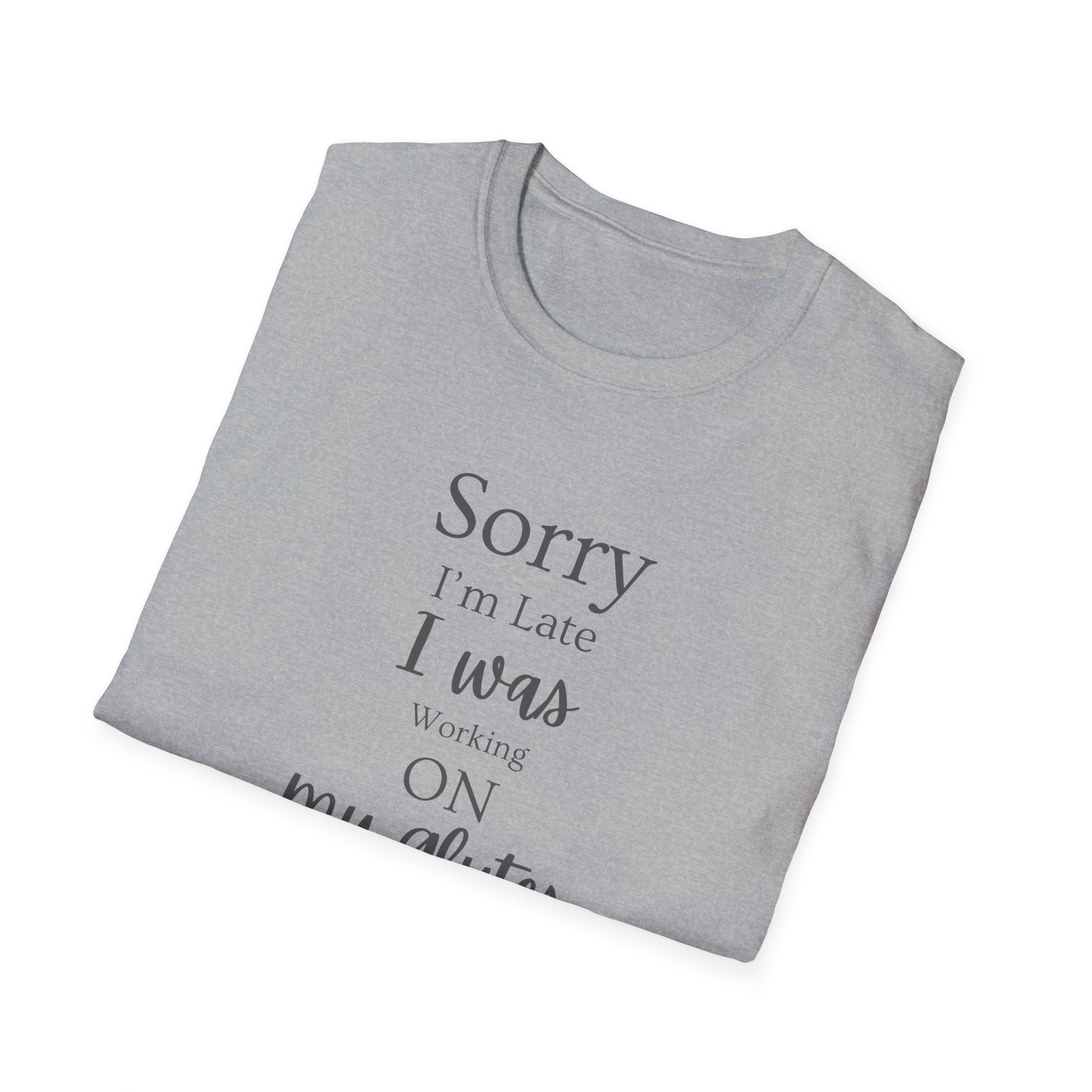 Sorry I'm Late I Was Working On My Glutes T-Shirt — Workout Strength Fitness Tee