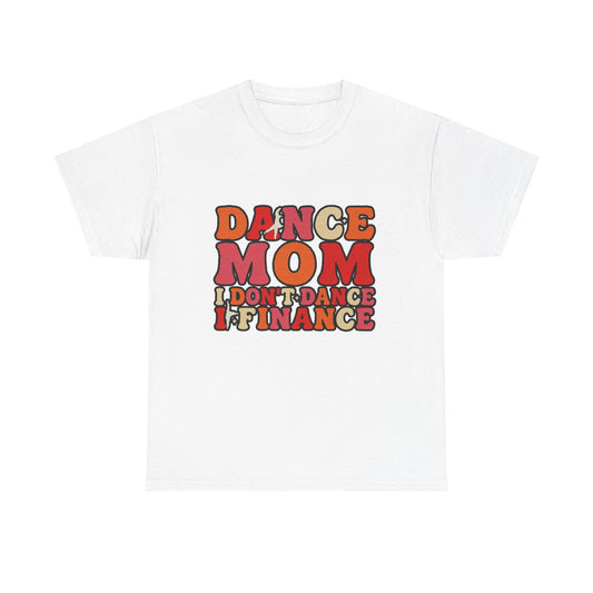 Dance Mom Graphic Tee - “Dance Mom I Don’t Dance I Finance” Retro Typography Shirt
