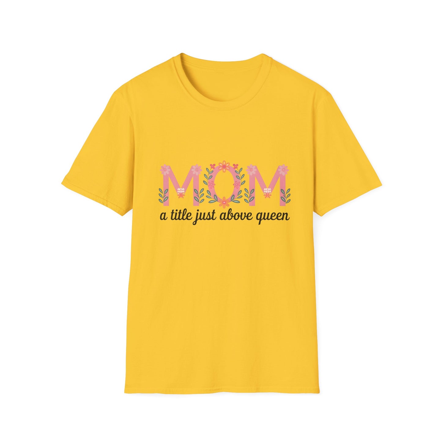 Mom Floral T-Shirt — "MOM a title just above queen" | Mother's Day Gift Tee