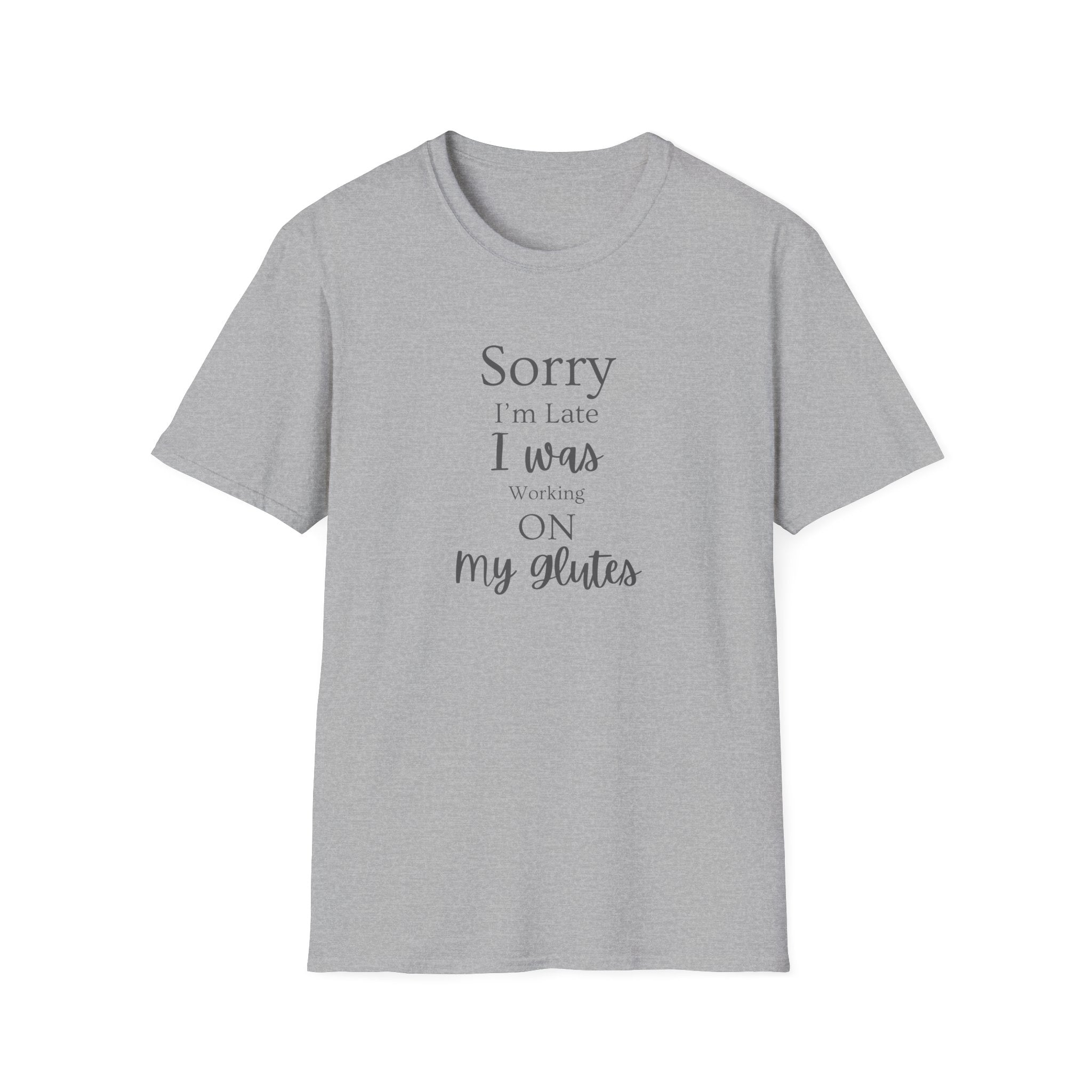 Sorry I'm Late I Was Working On My Glutes T-Shirt — Workout Strength Fitness Tee