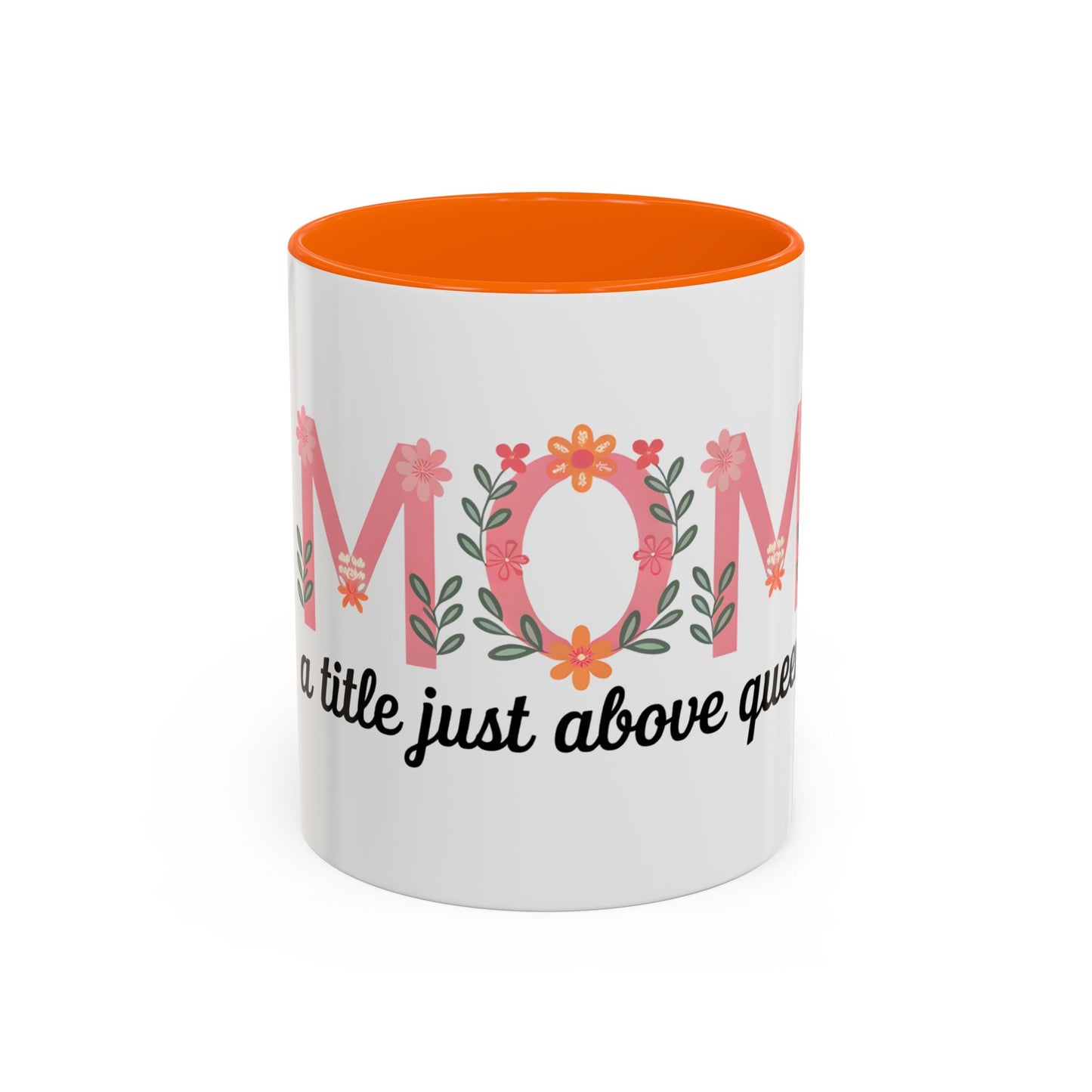 Mom Floral Coffee Mug — "A little just above queen" Gift