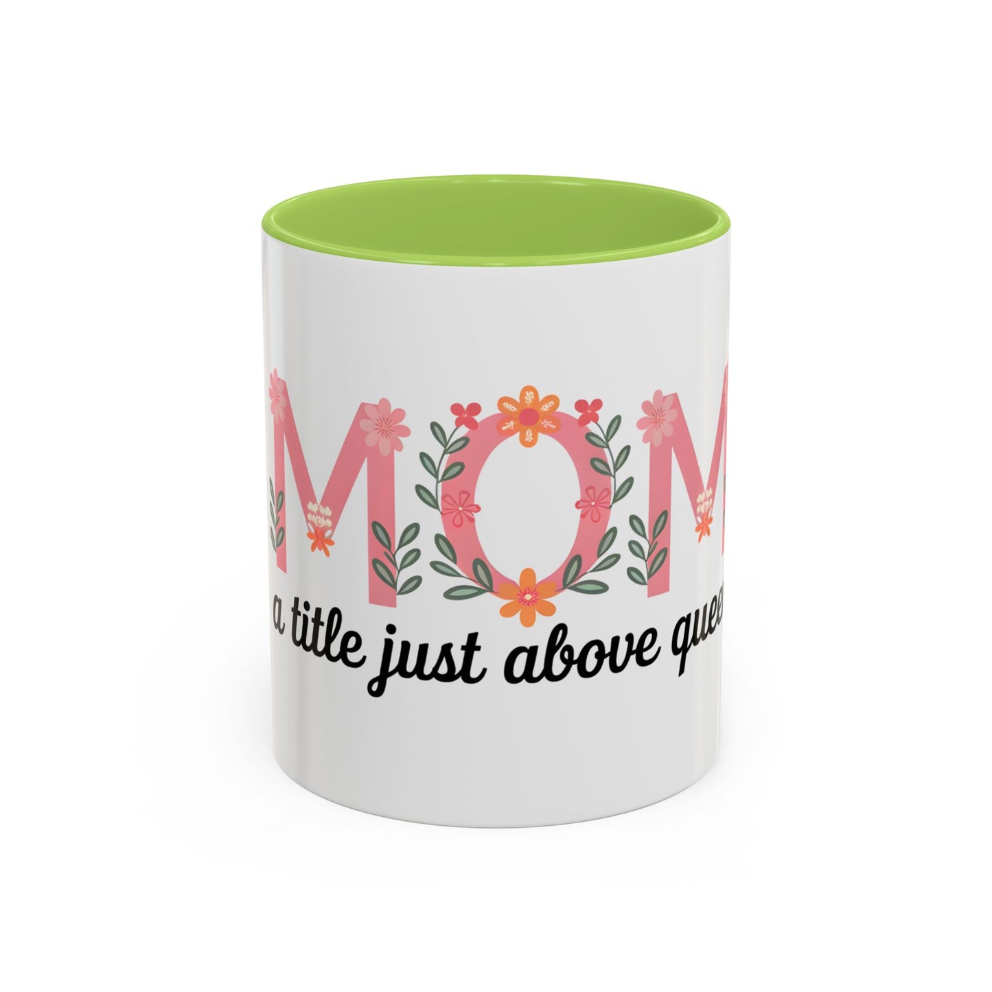 Mom Floral Coffee Mug — "A little just above queen" Gift