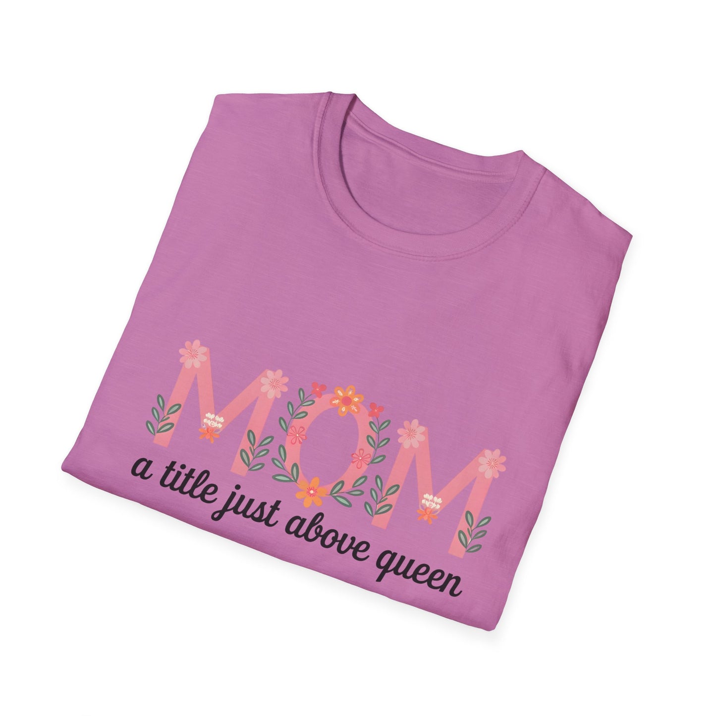 Mom Floral T-Shirt — "MOM a title just above queen" | Mother's Day Gift Tee