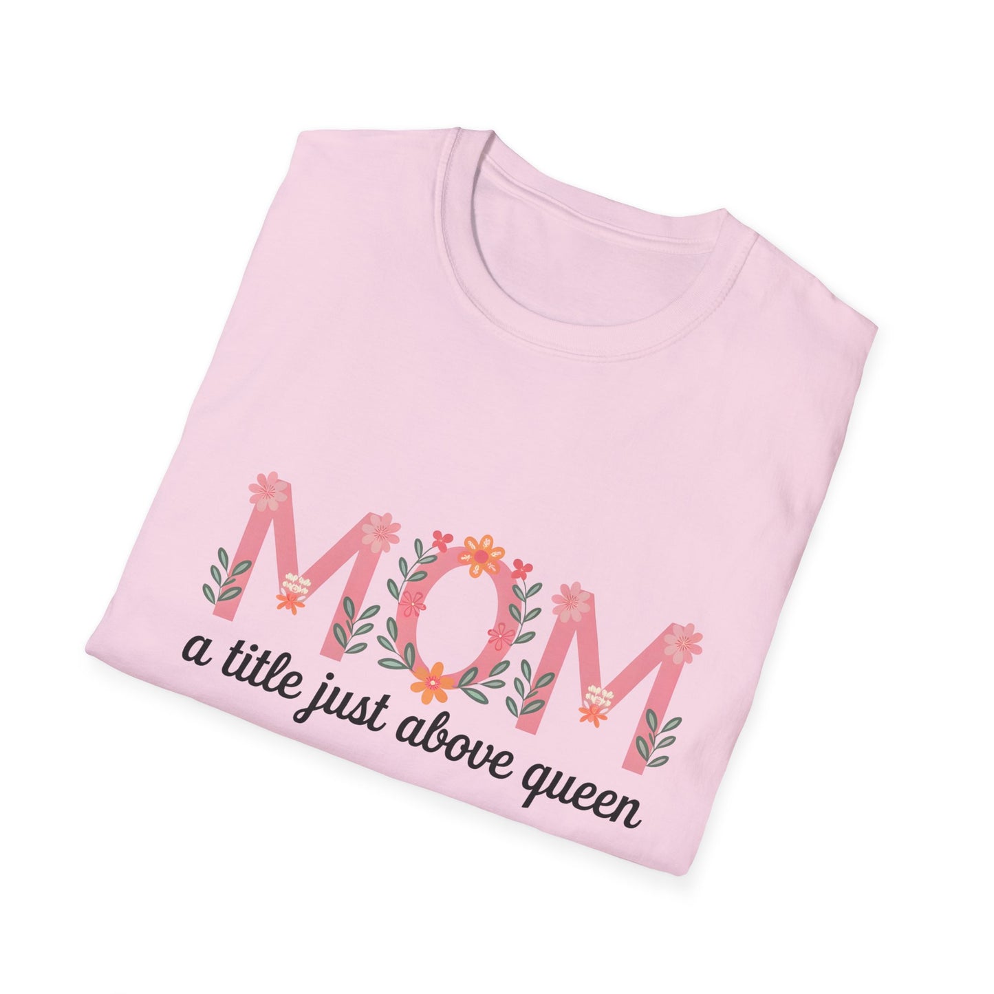 Mom Floral T-Shirt — "MOM a title just above queen" | Mother's Day Gift Tee