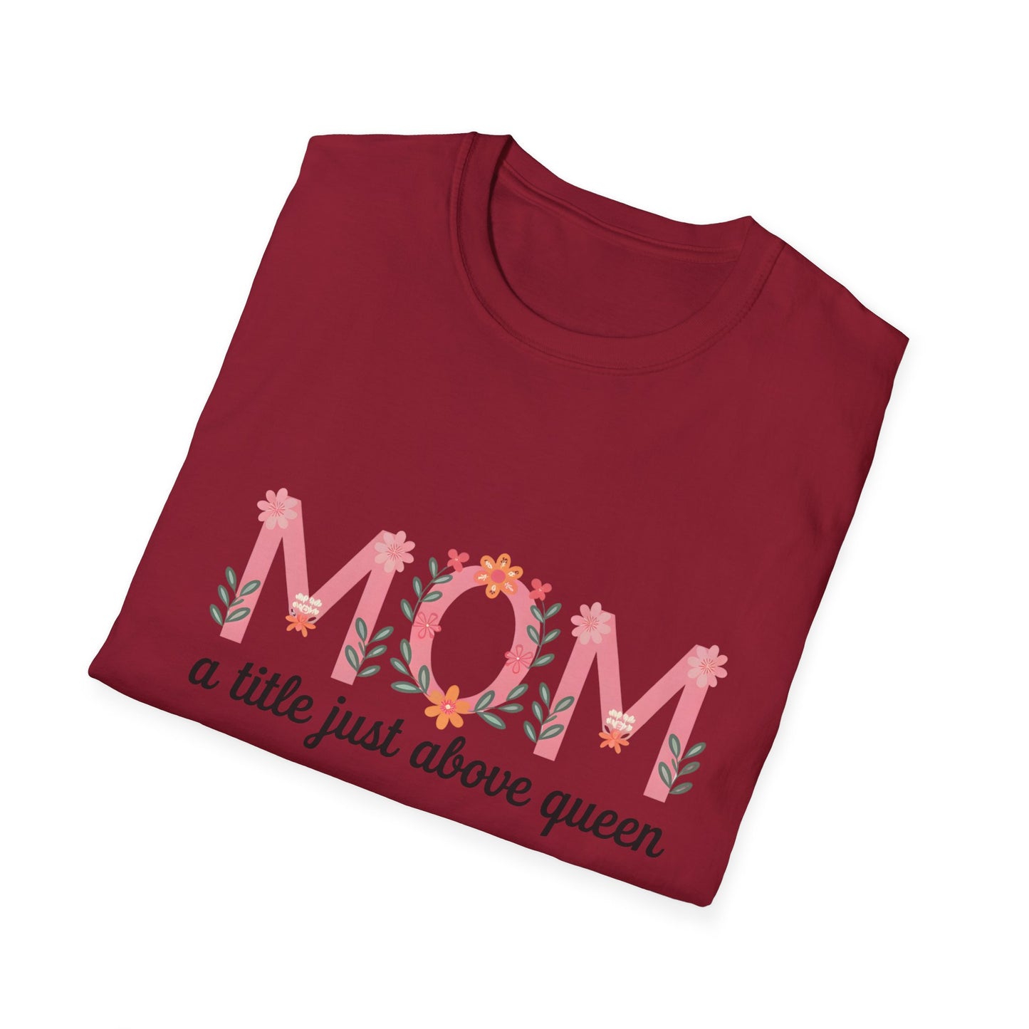 Mom Floral T-Shirt — "MOM a title just above queen" | Mother's Day Gift Tee