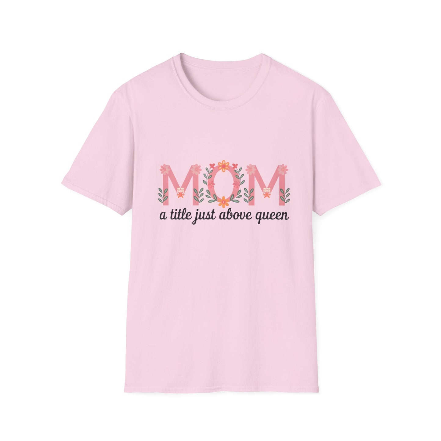 Mom Floral T-Shirt — "MOM a title just above queen" | Mother's Day Gift Tee