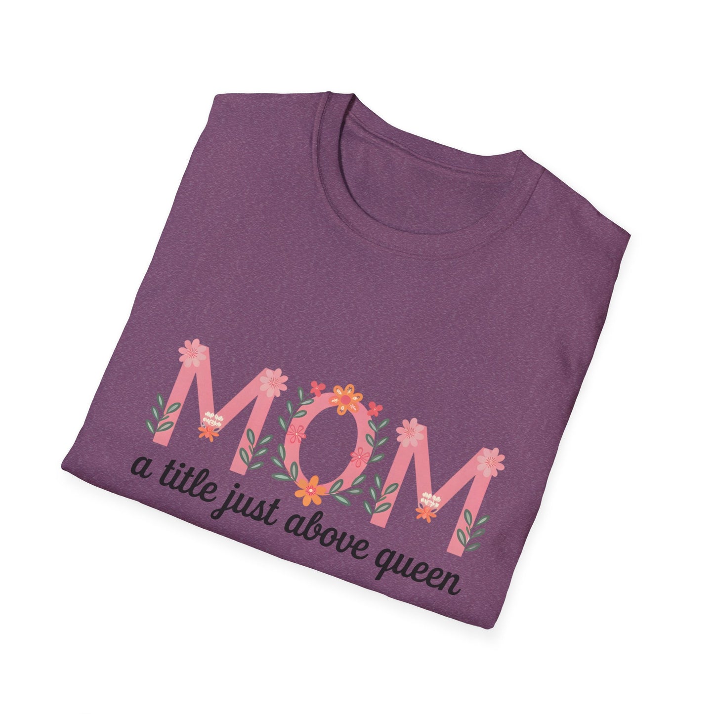 Mom Floral T-Shirt — "MOM a title just above queen" | Mother's Day Gift Tee