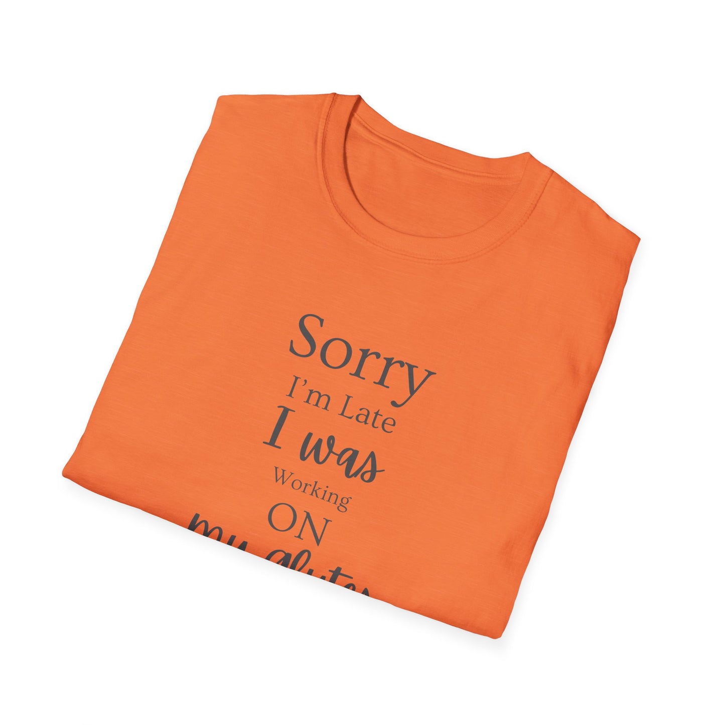 Sorry I'm Late I Was Working On My Glutes T-Shirt — Workout Strength Fitness Tee