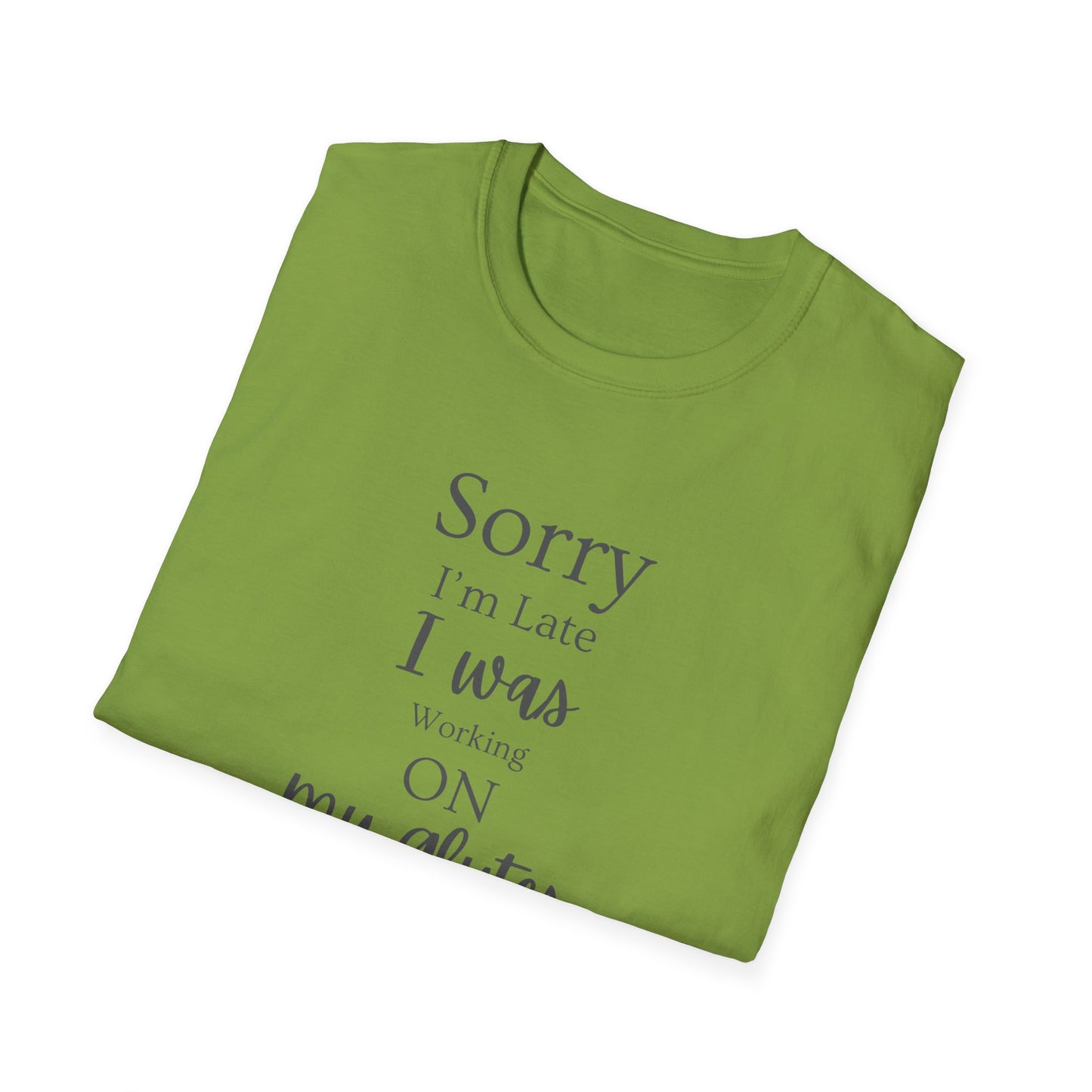 Sorry I'm Late I Was Working On My Glutes T-Shirt — Workout Strength Fitness Tee