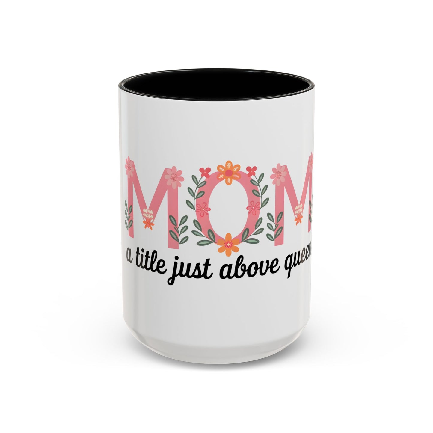 Mom Floral Coffee Mug — "A little just above queen" Gift