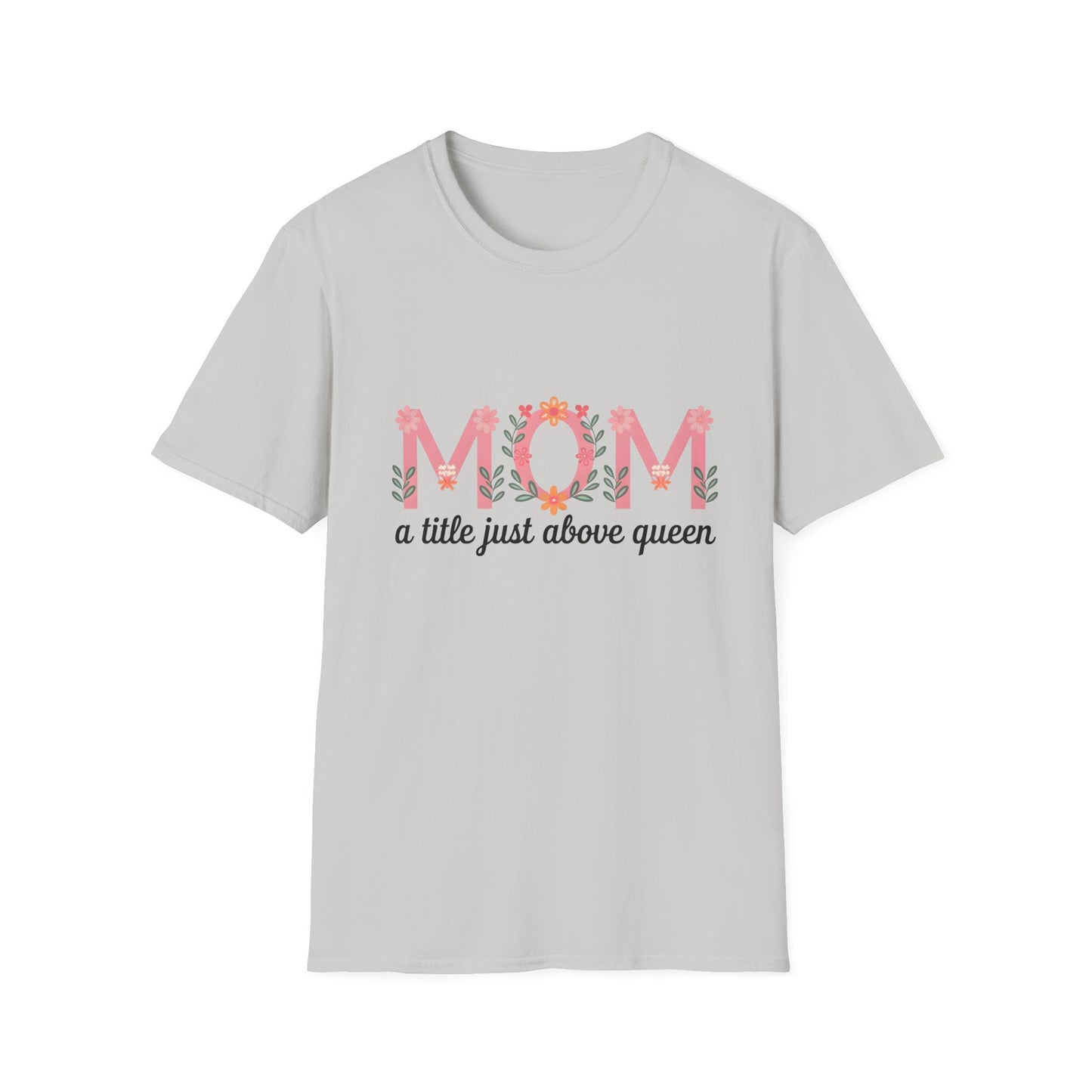 Mom Floral T-Shirt — "MOM a title just above queen" | Mother's Day Gift Tee